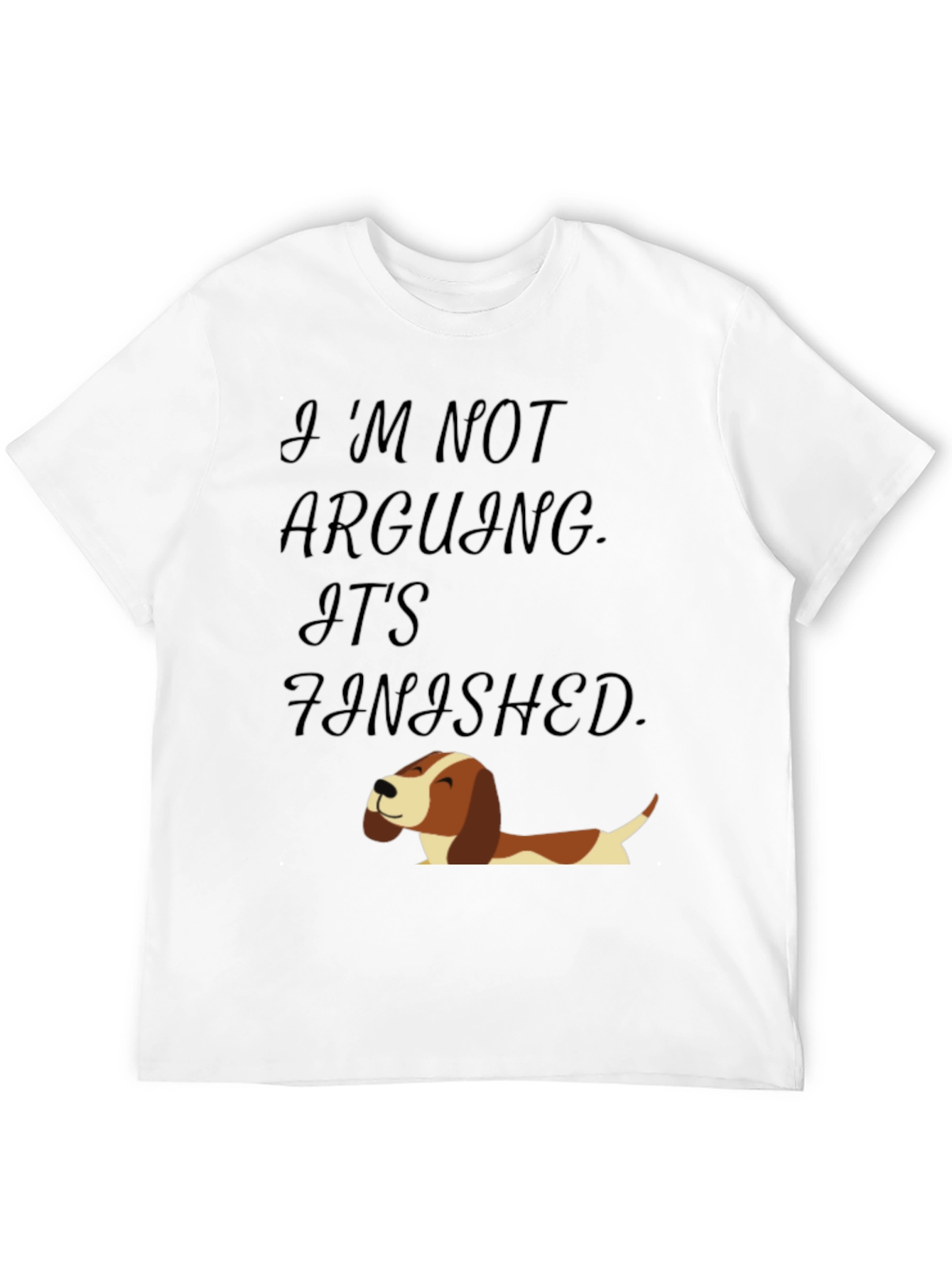 Funny Dog T-Shirt: Im Not Arguing Its Finished!