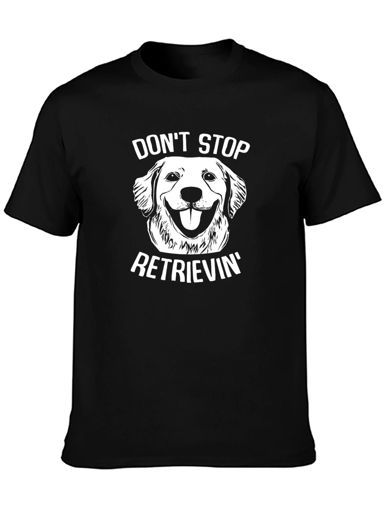 Dont Stop Retrievin T-Shirt