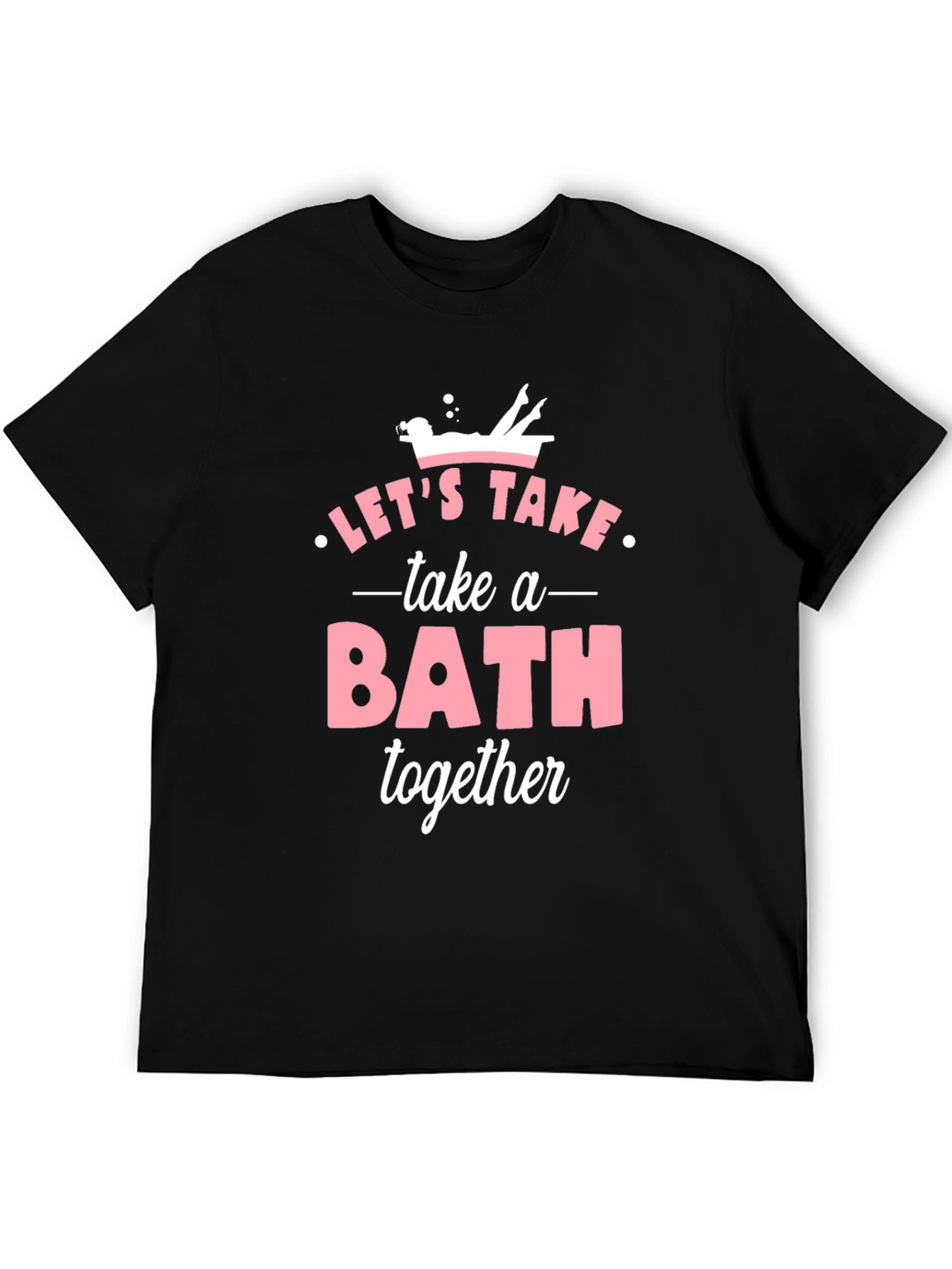 Lets Take a Bath Together T-Shirt