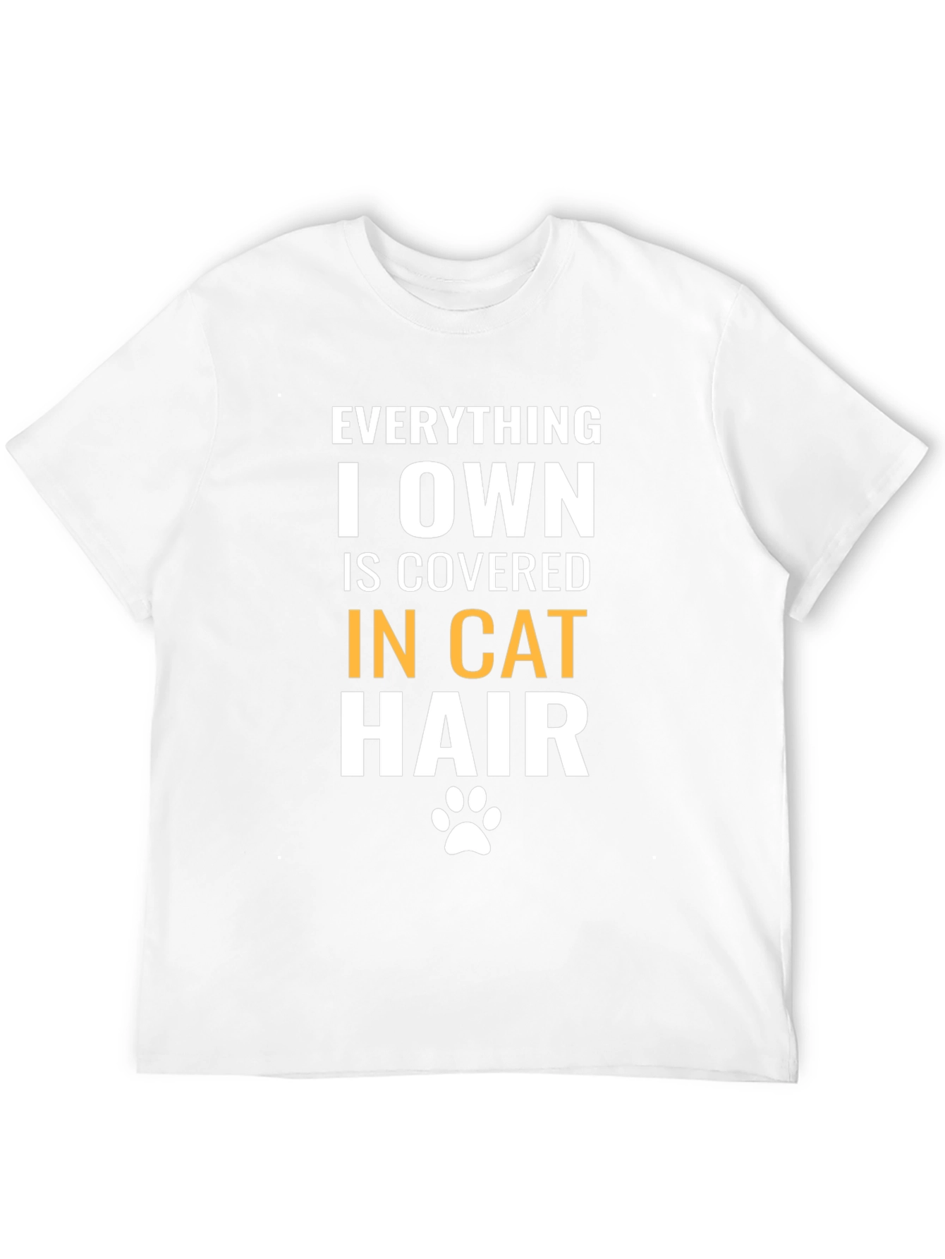 Everything I Own is Covered in Cat Hair T-Shirt