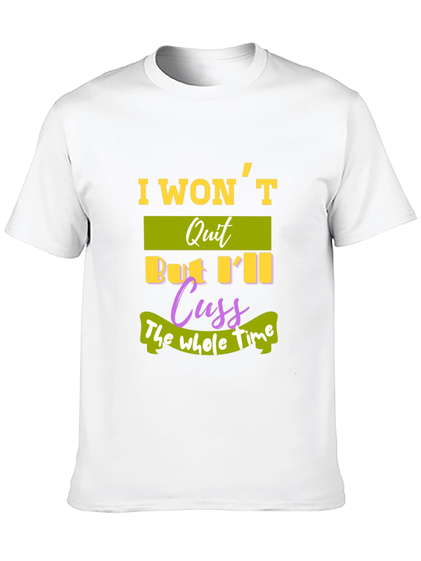 I Wont Quit T-Shirt - Funny Sarcastic Tee