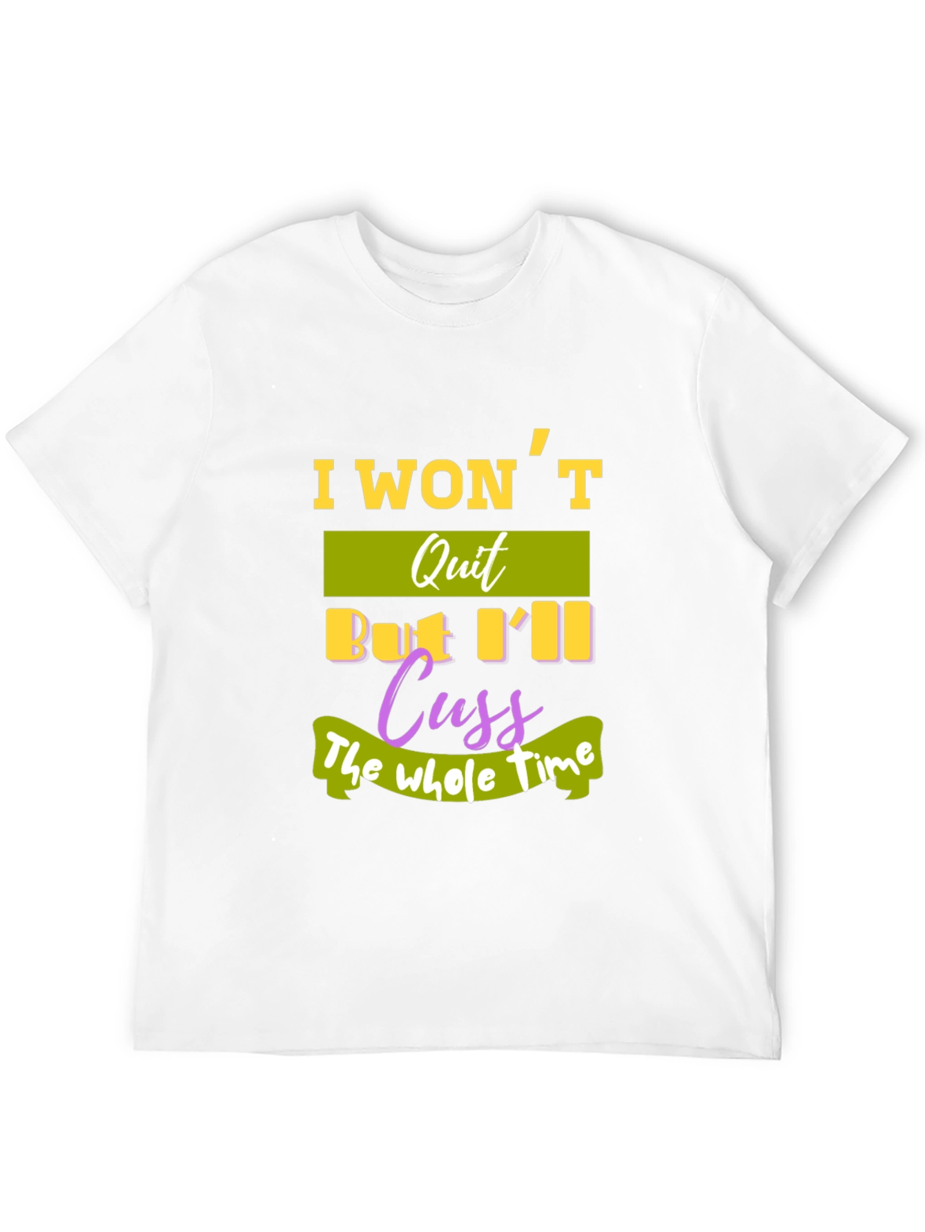 I Wont Quit T-Shirt - Funny Sarcastic Tee