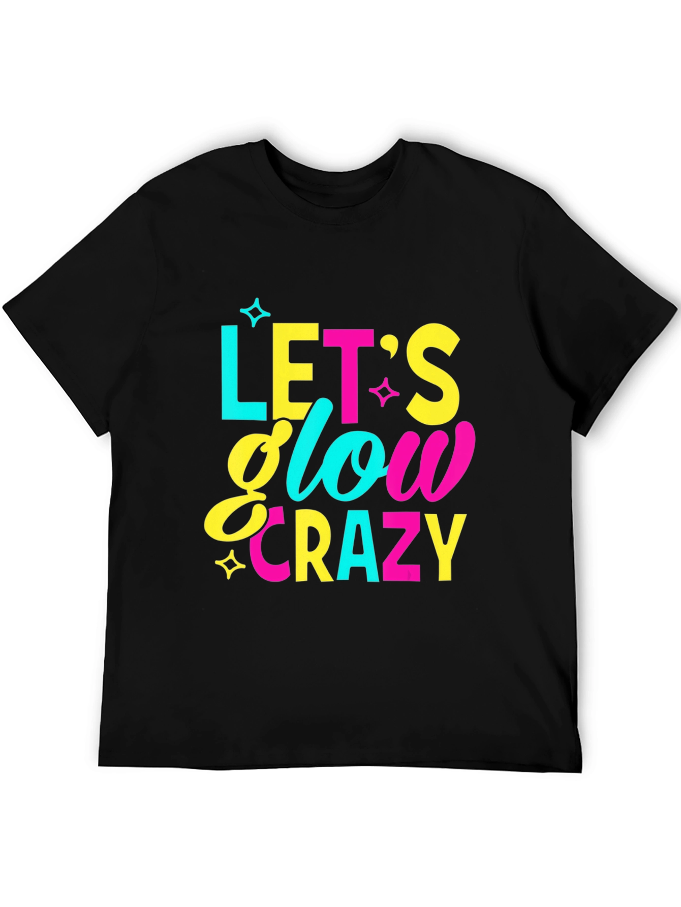 Lets Glow Crazy Graphic T-Shirt - Fun Party Tee