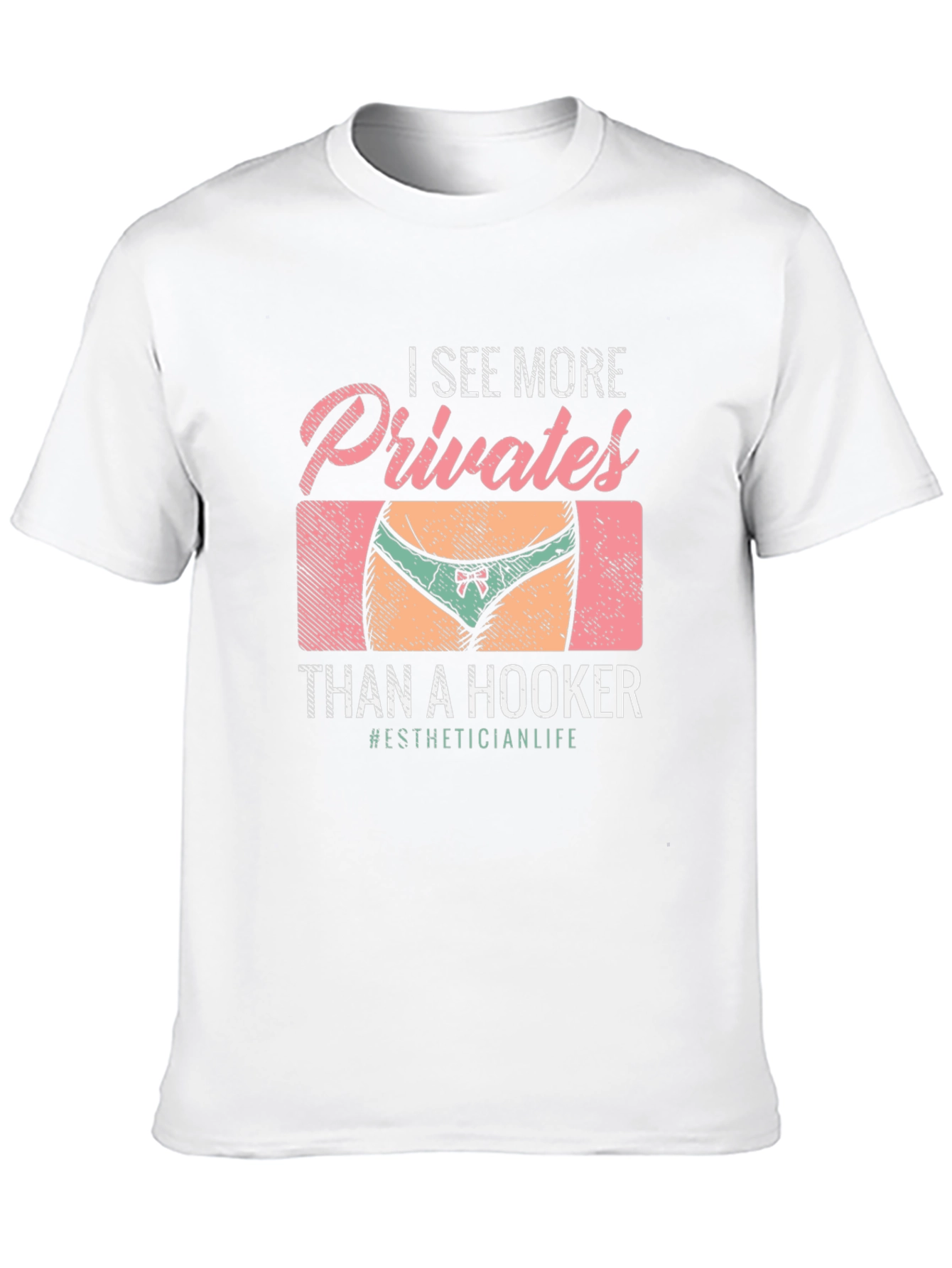 I See More Privates Than A Hooker T-Shirt