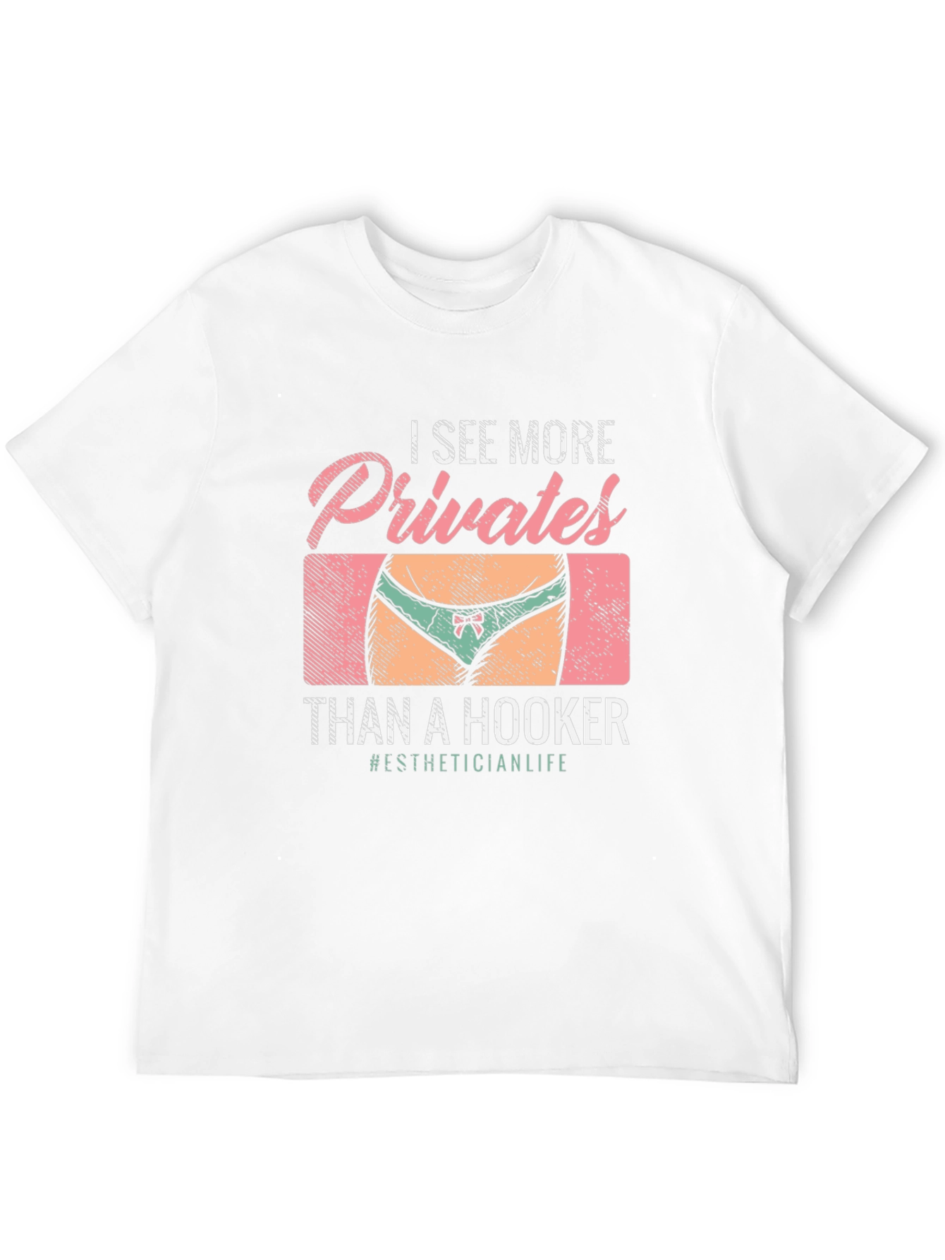 I See More Privates Than A Hooker T-Shirt