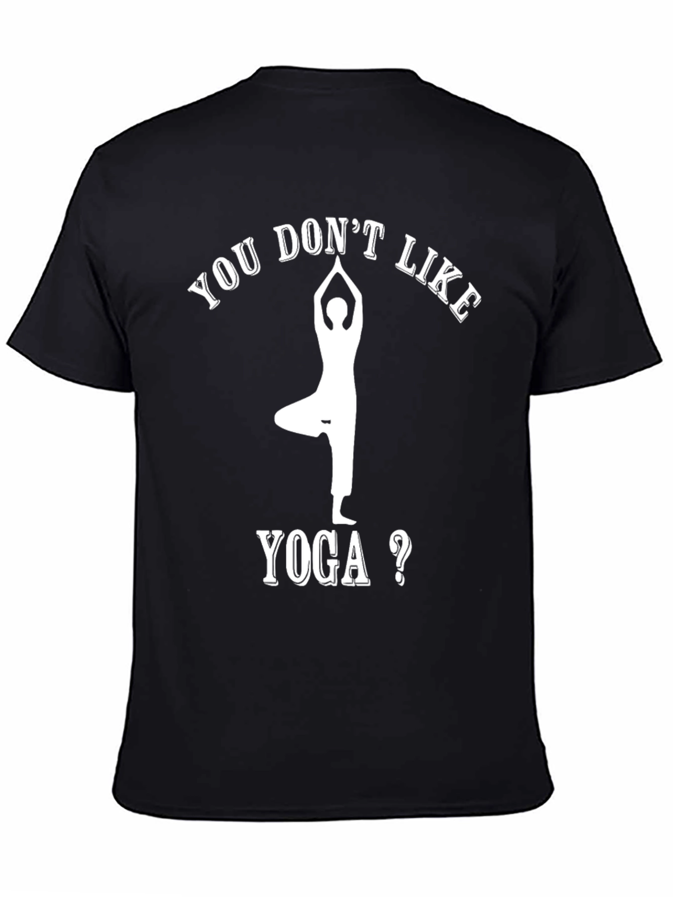 Yoga Lovers Tee: You Dont Like Yoga T-Shirt