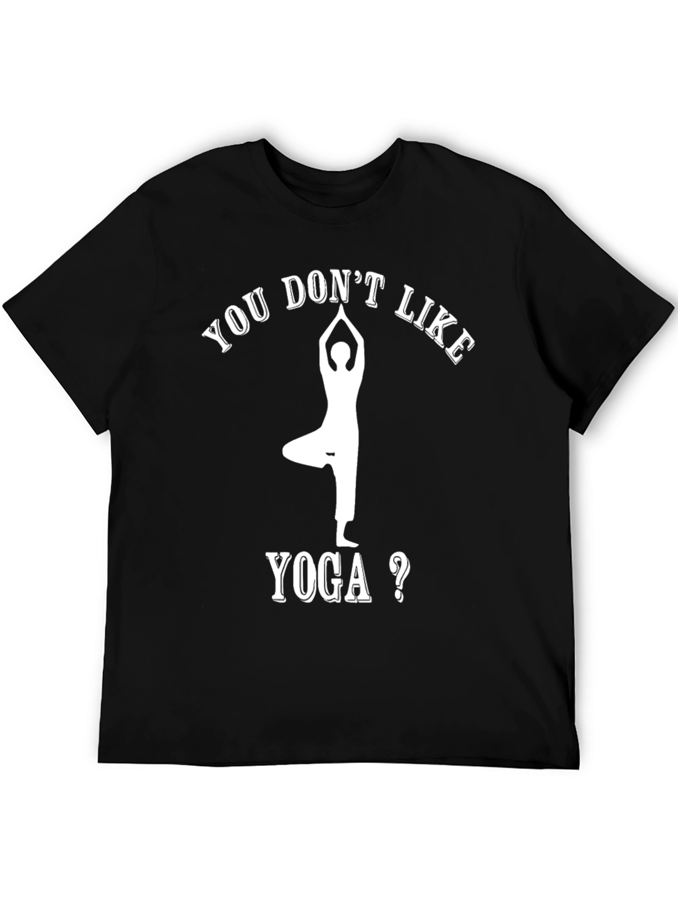 Yoga Lovers Tee: You Dont Like Yoga T-Shirt