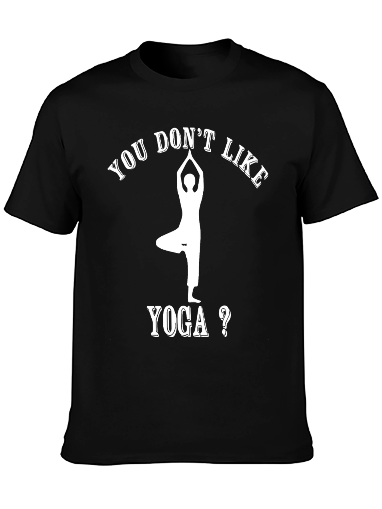 Yoga Lovers Tee: You Dont Like Yoga T-Shirt