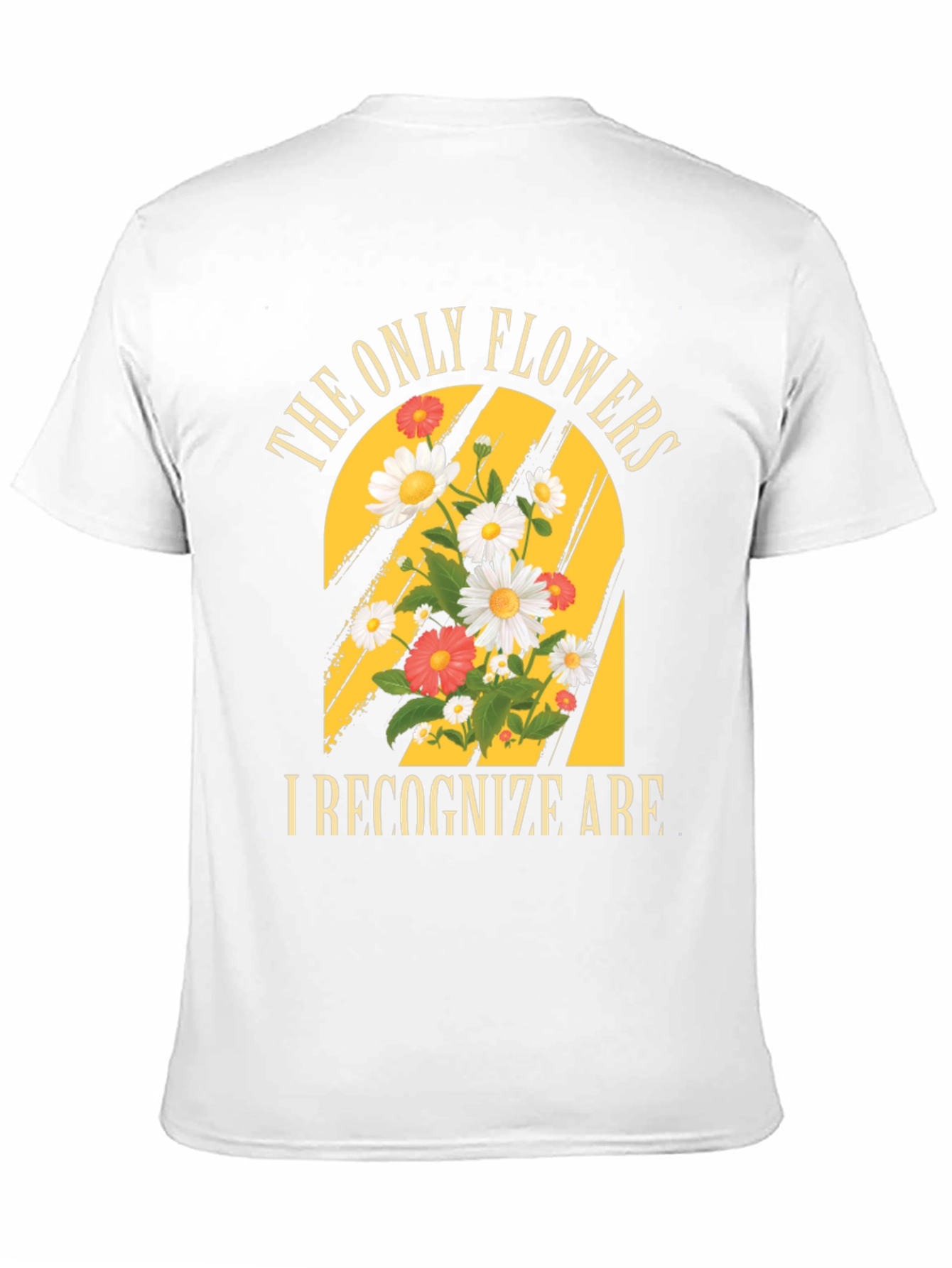 The Only Flowers I Recognize T-Shirt