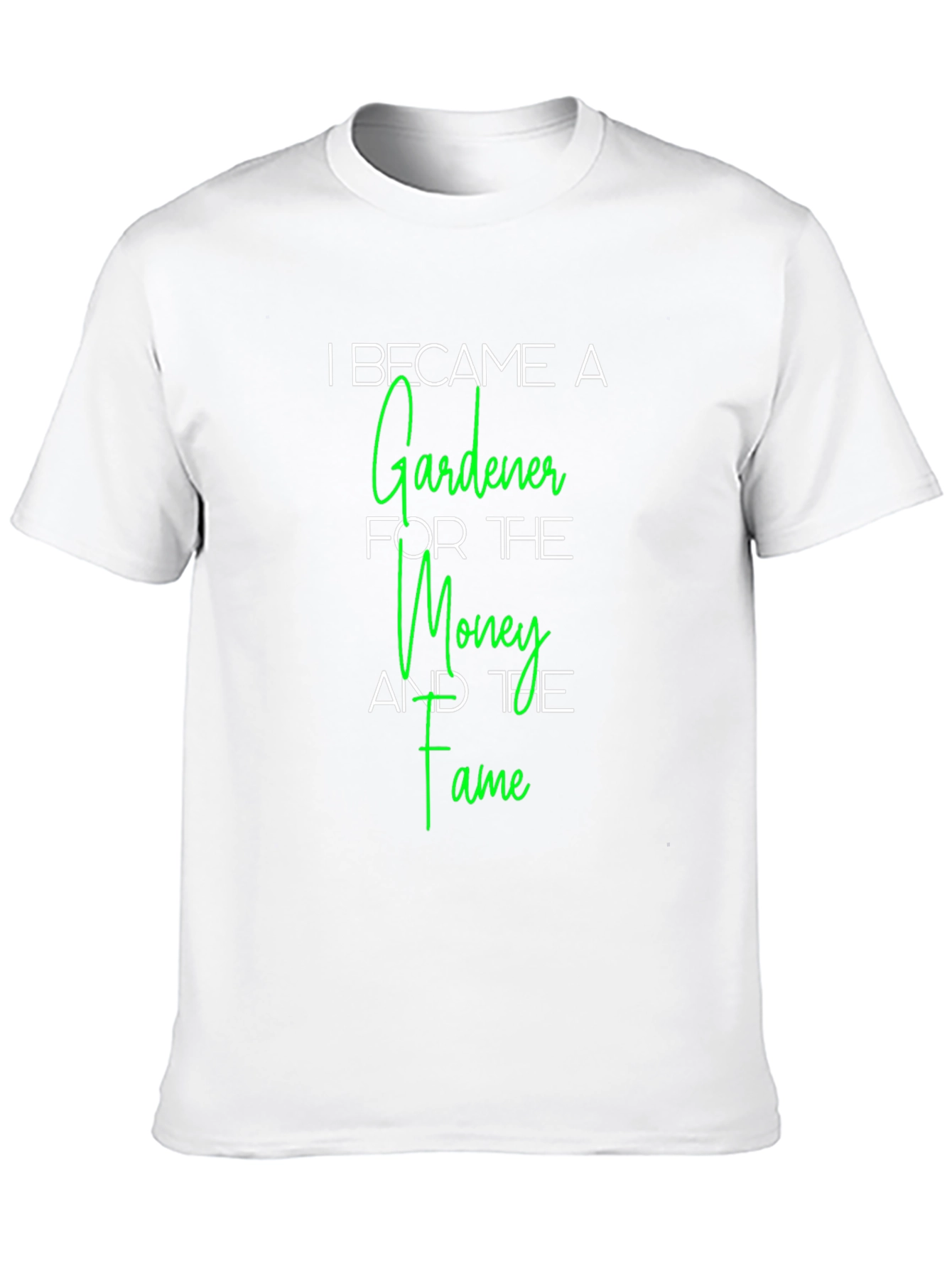 Gardener T-Shirt - Money and Fame Funny Tee
