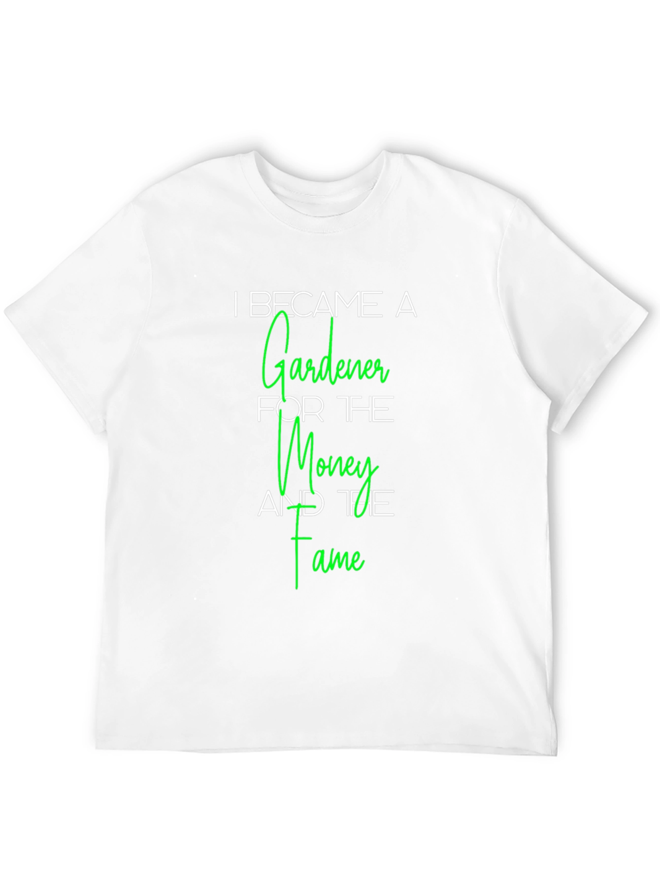 Gardener T-Shirt - Money and Fame Funny Tee
