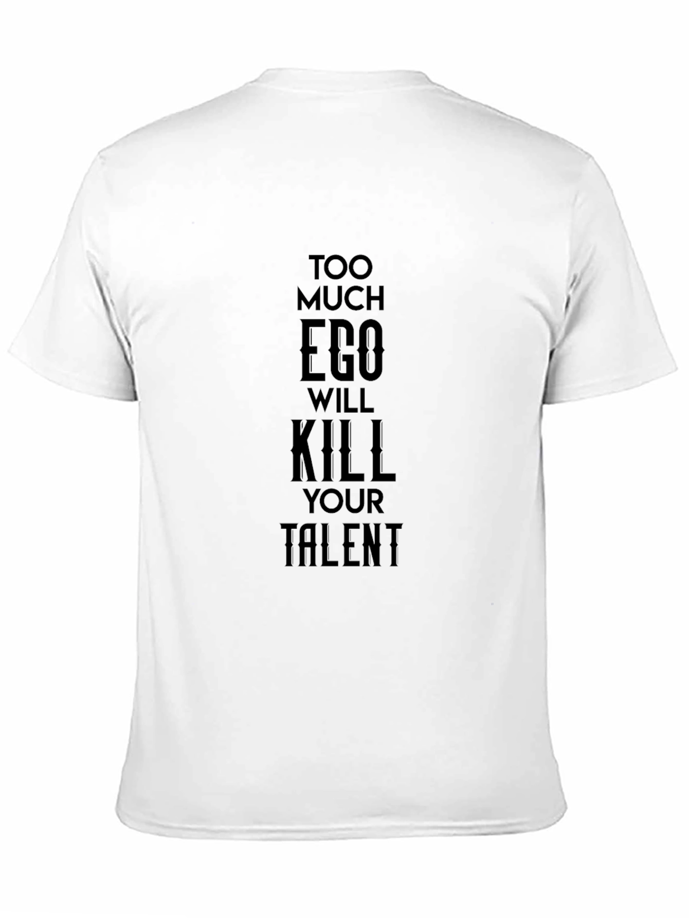 Too Much Ego Will Kill Your Talent Black T-Shirt