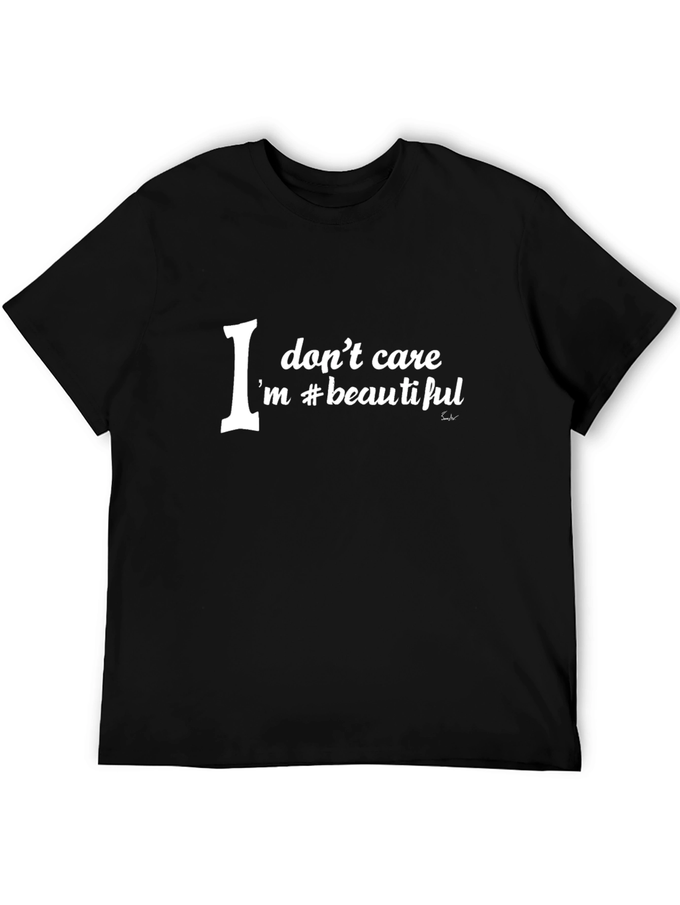 I Dont Care Im Beautiful Black T-Shirt