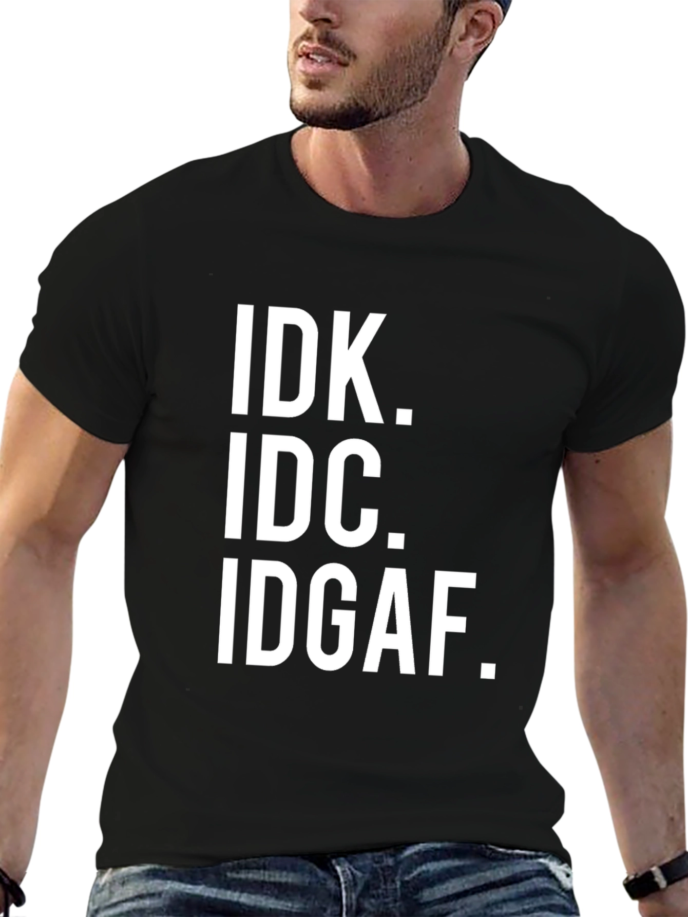 IDK IDC IDGAF Sarcastic T-Shirt