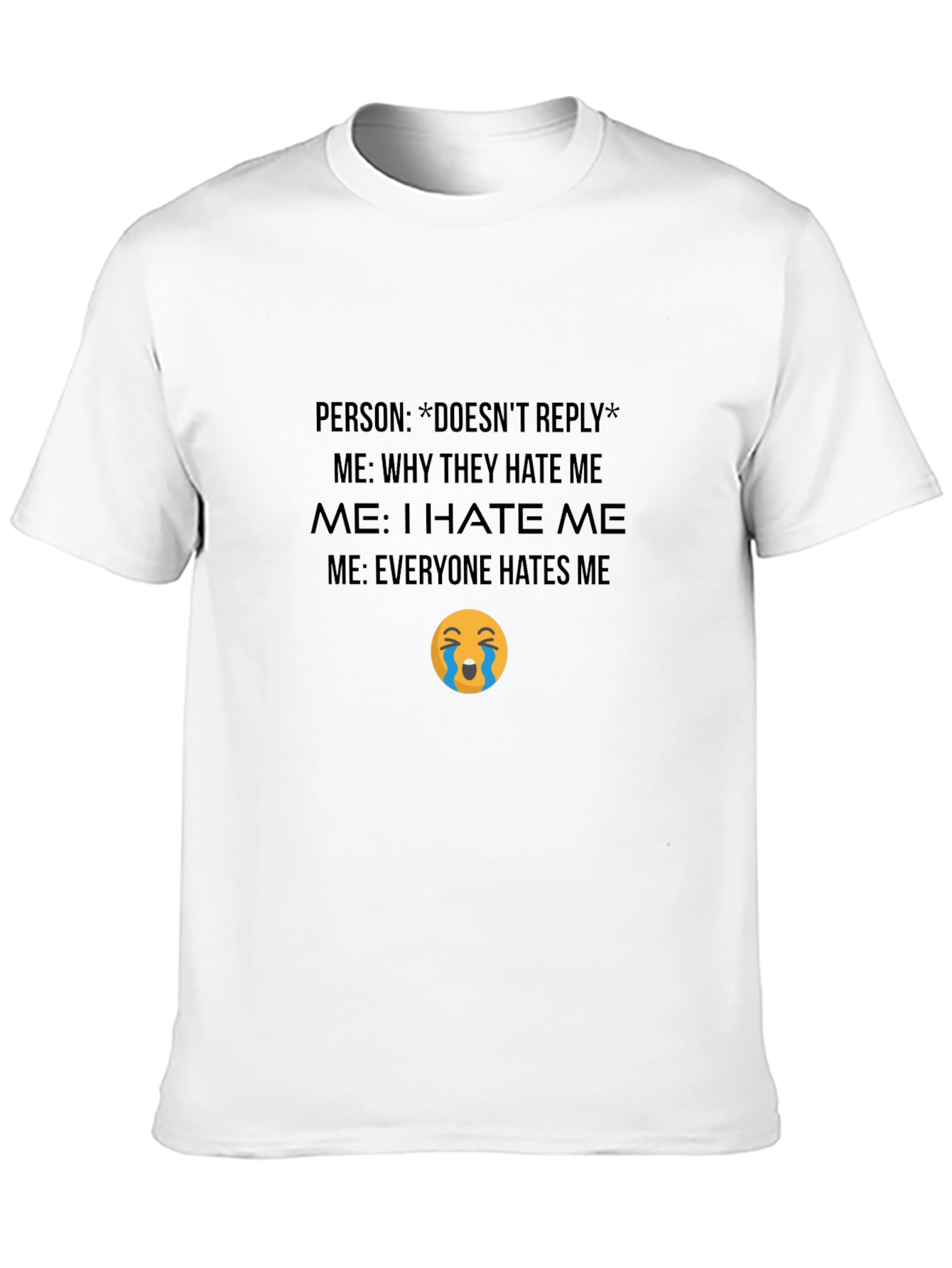 Funny Graphic T-Shirt - Everyone Hates Me Meme Tee