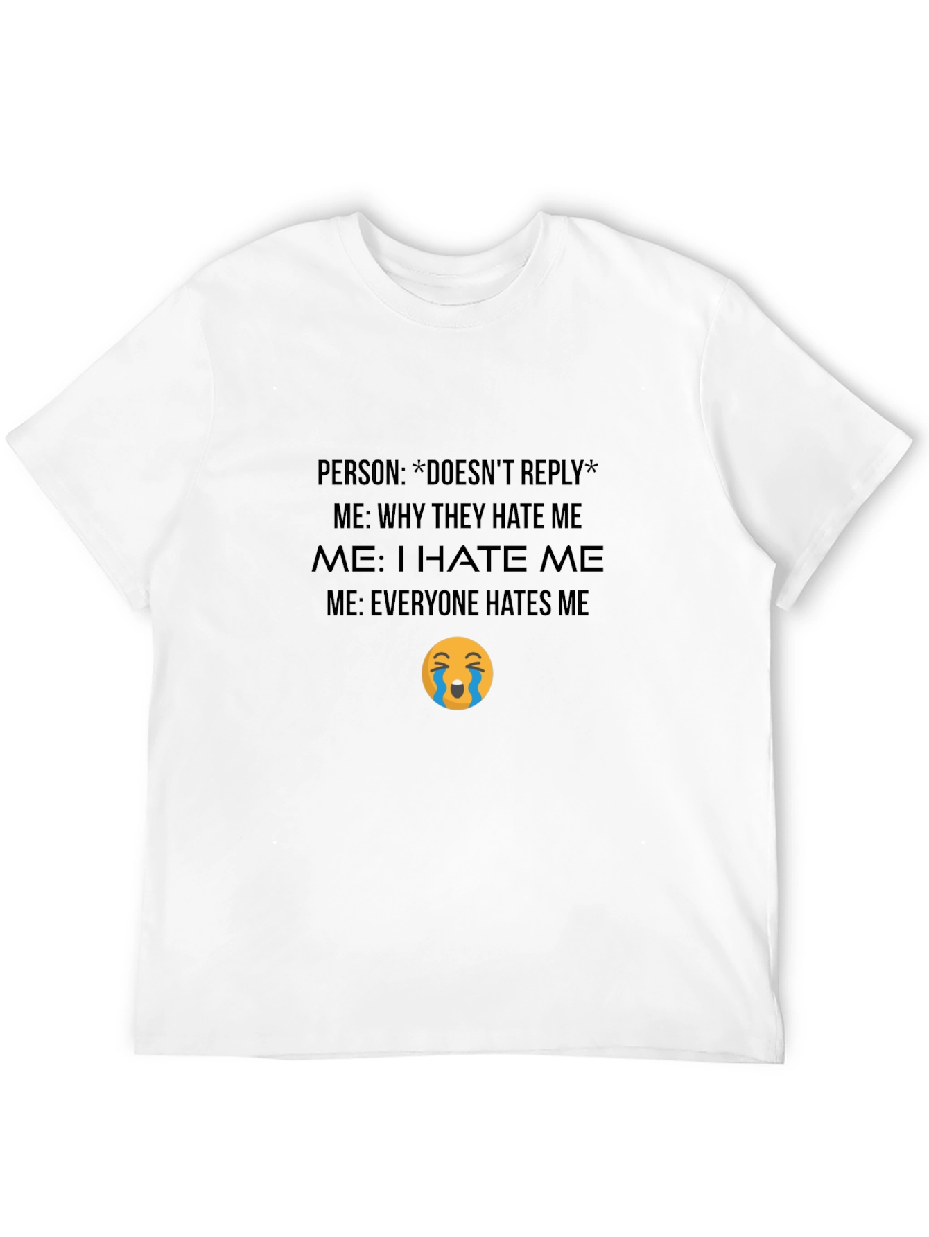 Funny Graphic T-Shirt - Everyone Hates Me Meme Tee