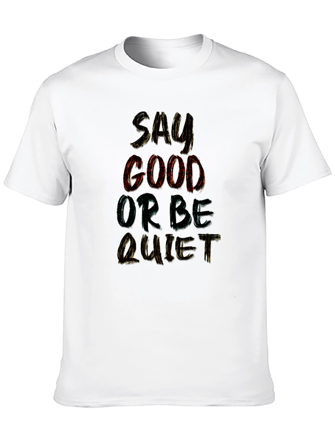 Say Good or Be Quiet Graphic T-Shirt