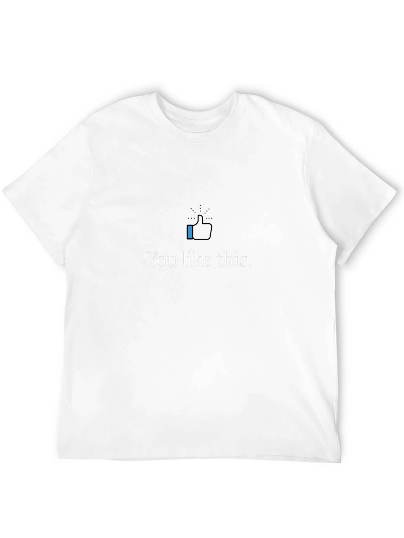 You Like This Graphic Tee - Trendy Casual T-Shirt