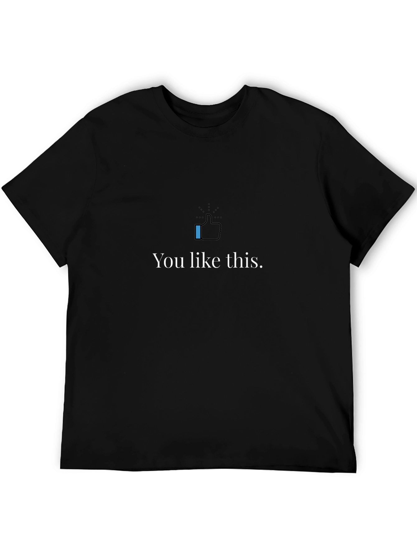 You Like This Graphic Tee - Trendy Casual T-Shirt