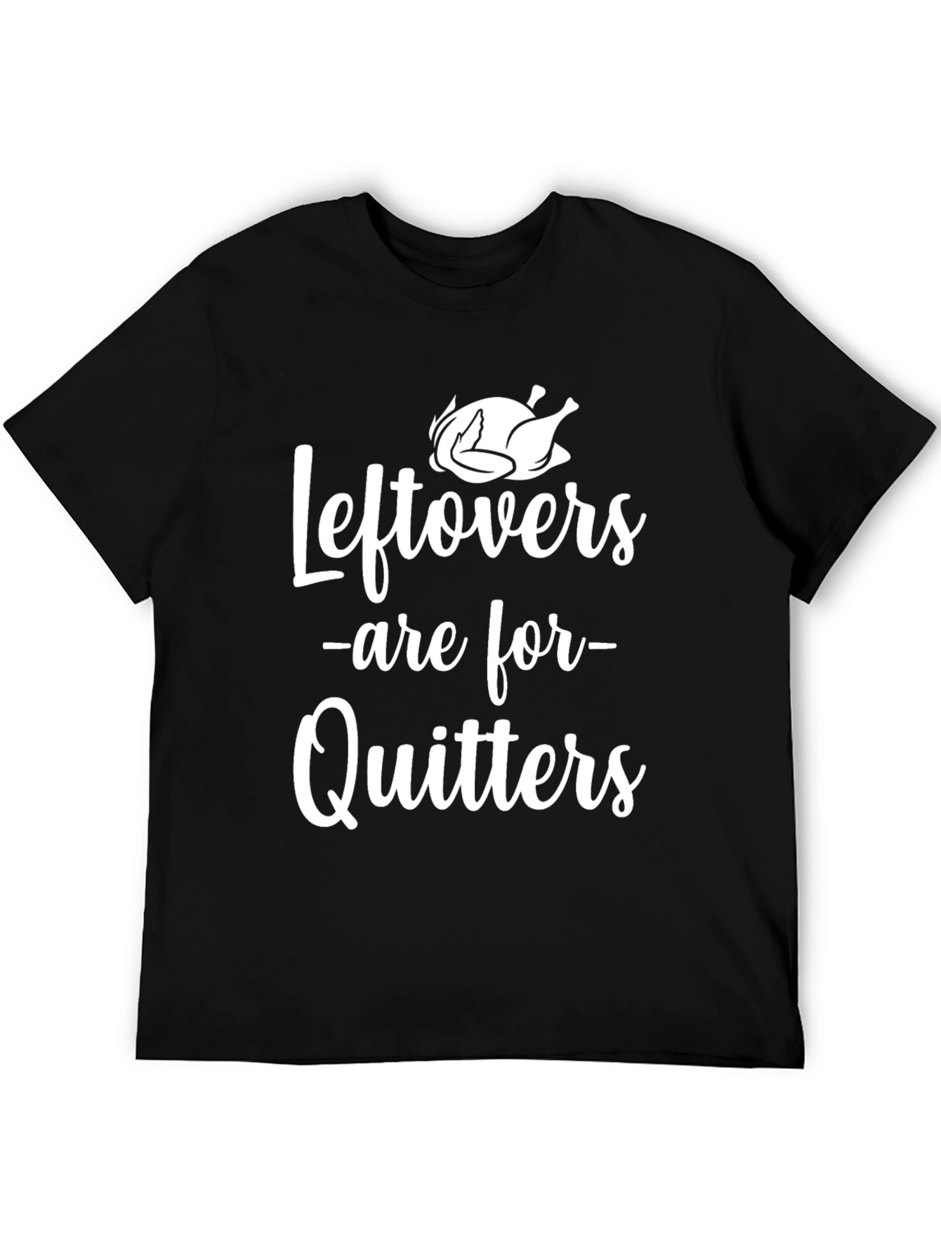 Funny Thanksgiving Leftovers Are For Quitters Turkey T-Shirt