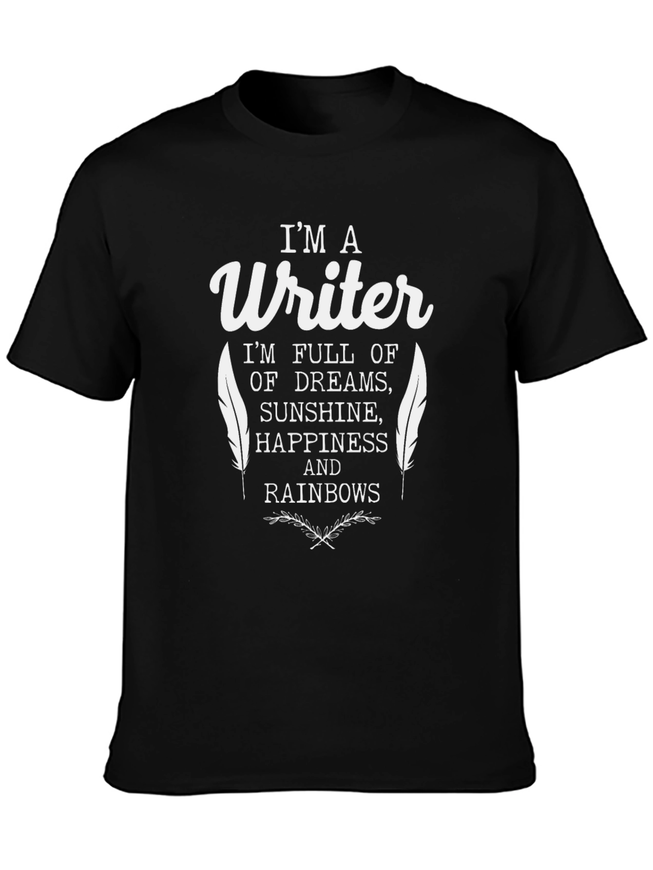 Im a Writer T-Shirt - Dreams Sunshine Rainbows