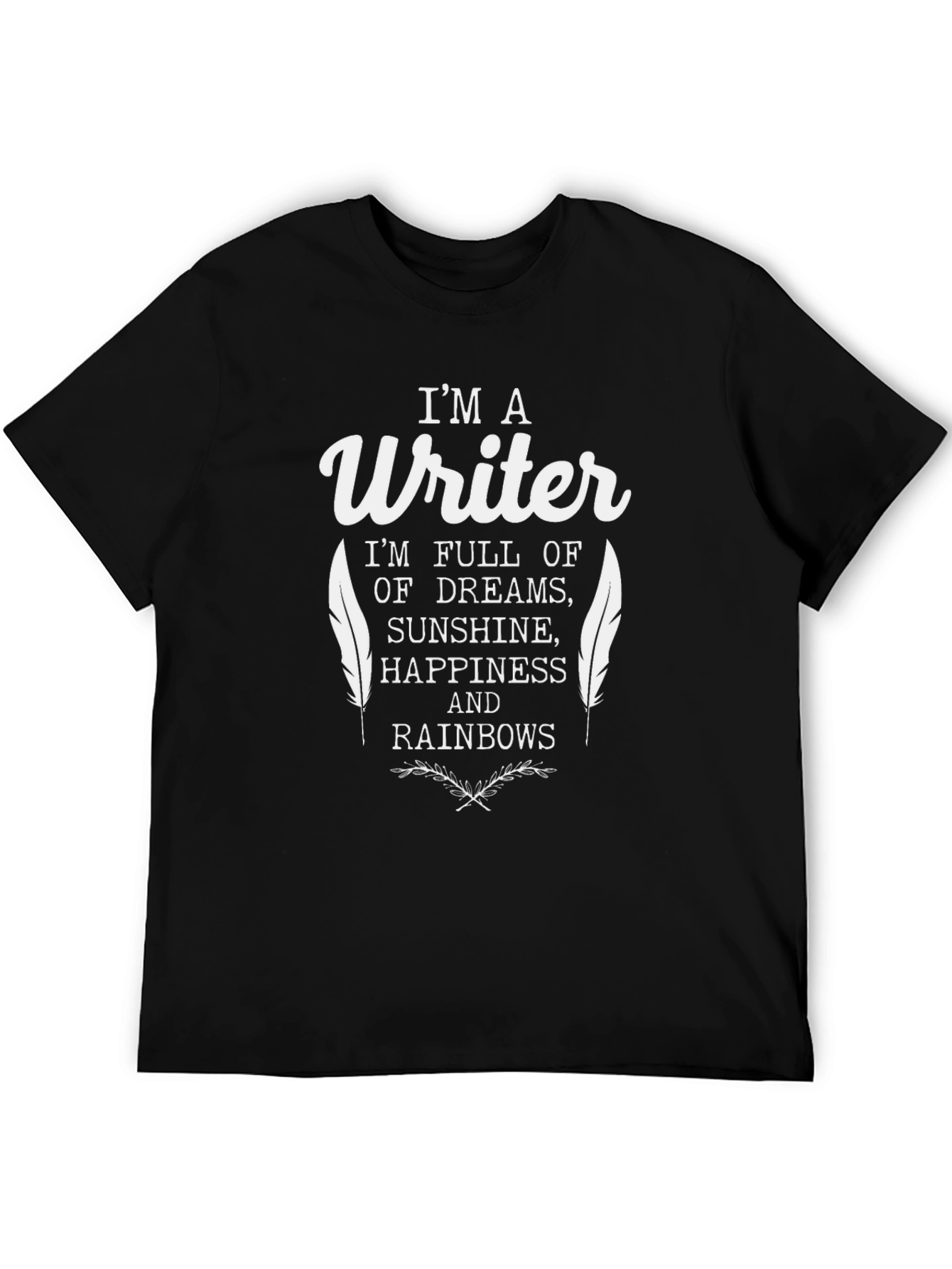 Im a Writer T-Shirt - Dreams Sunshine Rainbows