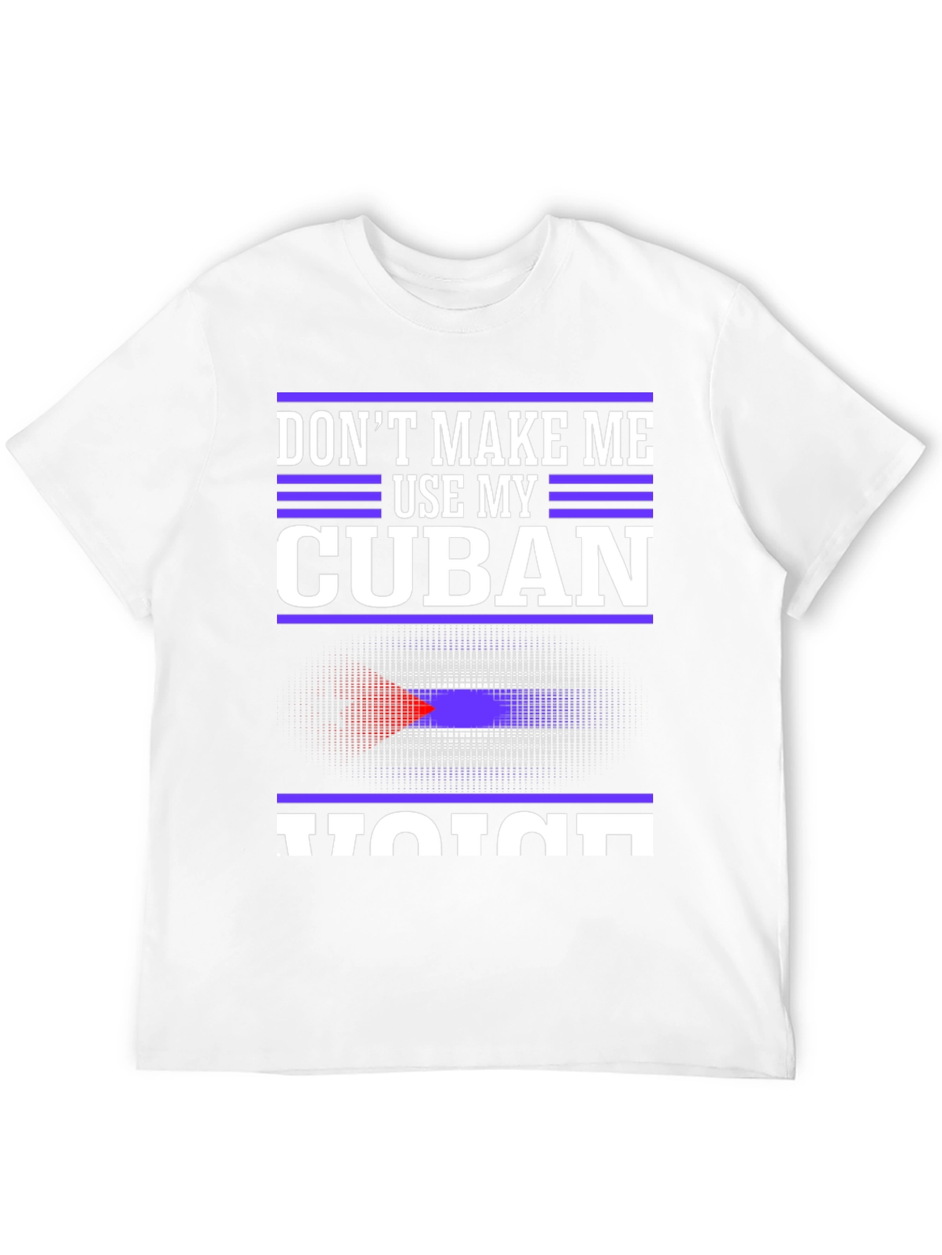 Dont Make Me Use My Cuban Voice T-Shirt