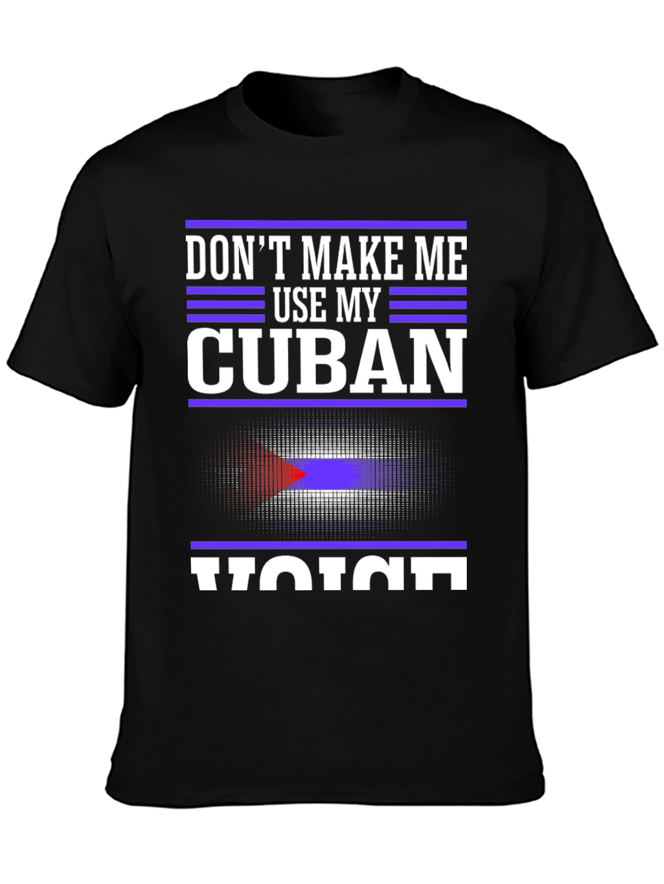Dont Make Me Use My Cuban Voice T-Shirt