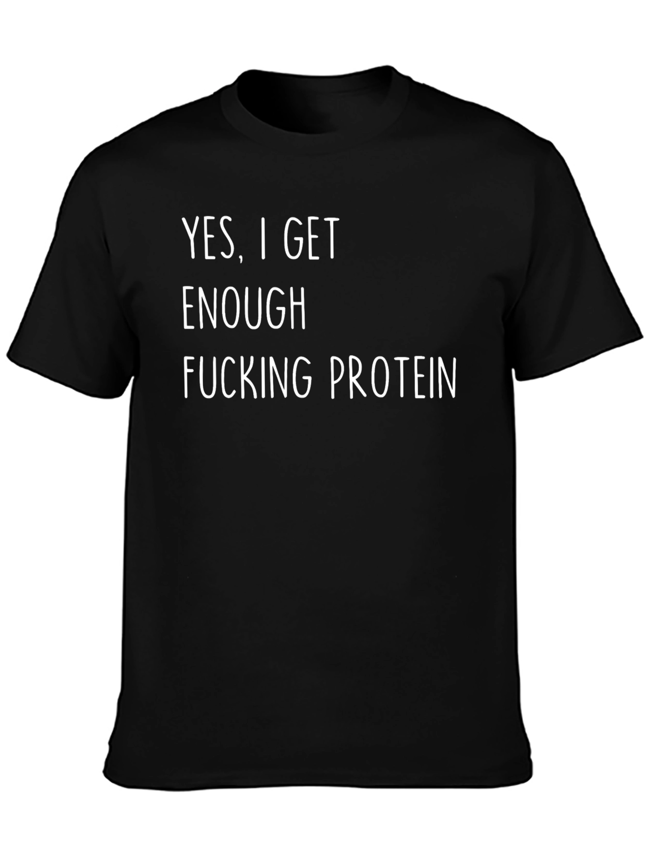 Funny Protein T-Shirt - Yes I Get Enough