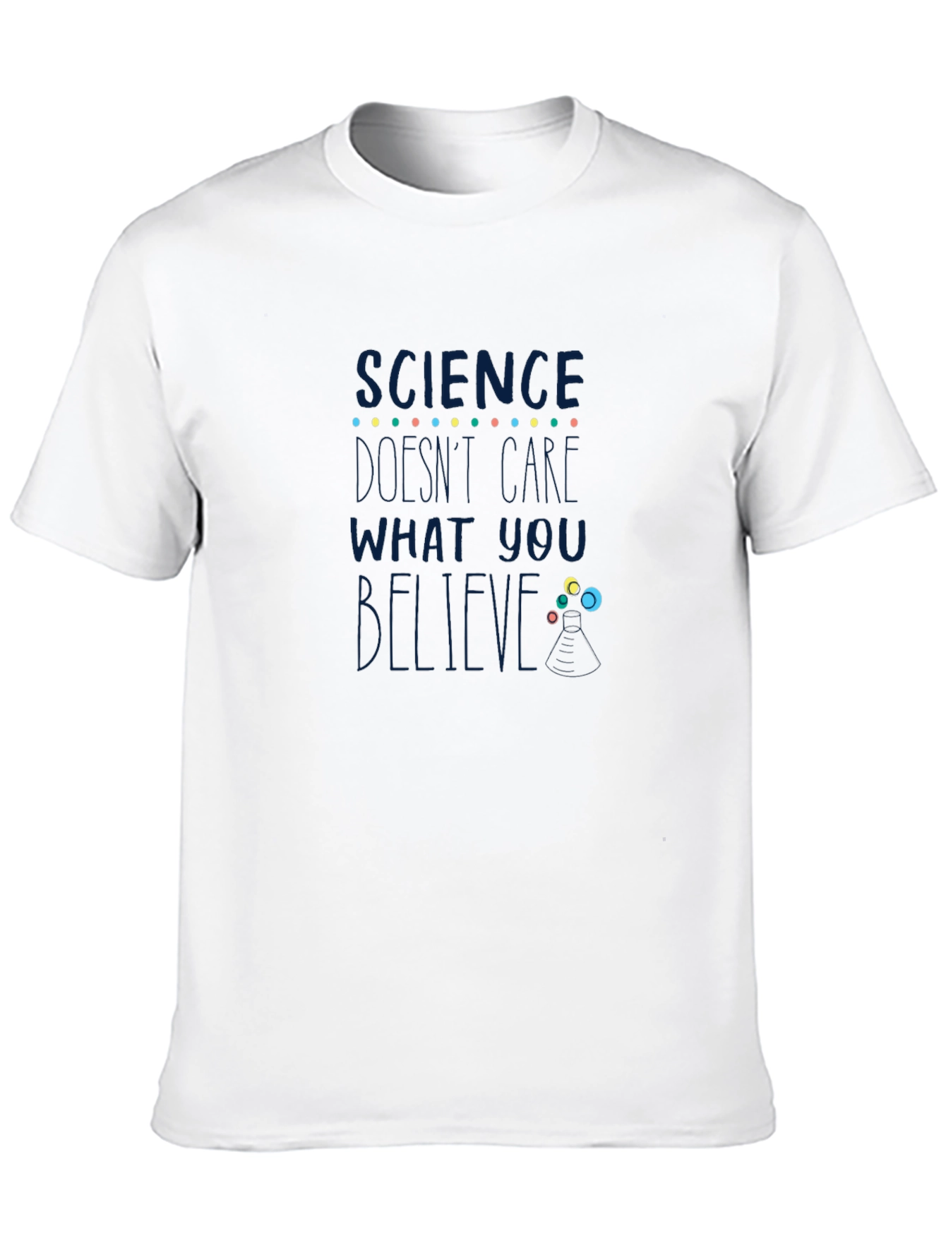 Science Dont Care What You Believe T-Shirt
