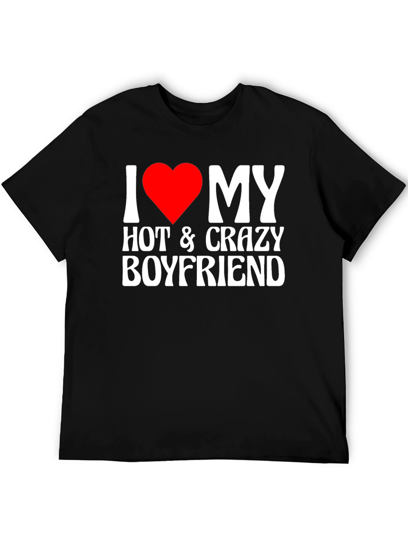 I Heart My Hot & Crazy Boyfriend T-Shirt