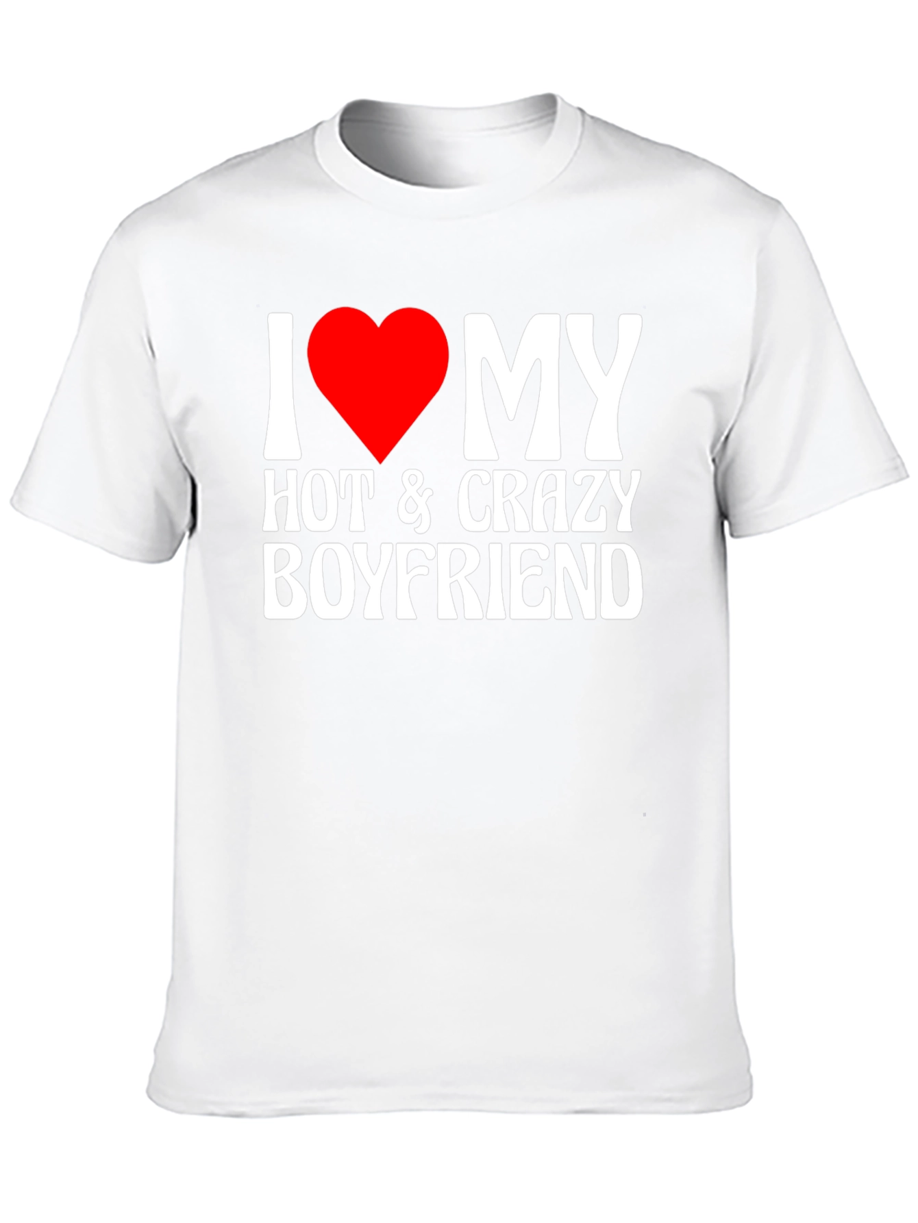 I Heart My Hot & Crazy Boyfriend T-Shirt
