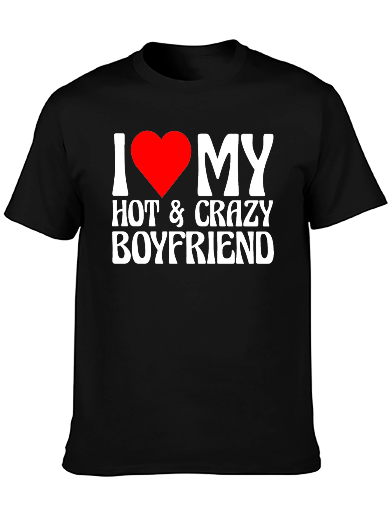 I Heart My Hot & Crazy Boyfriend T-Shirt
