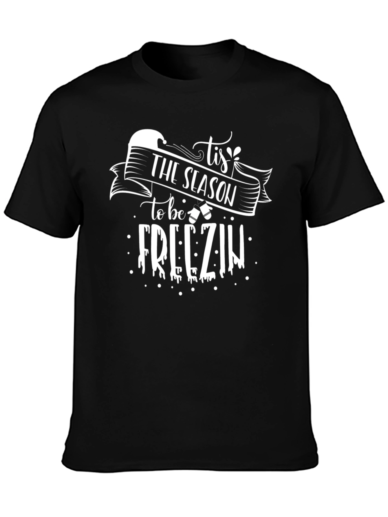Tis The Season to be Freezin Graphic Tee
