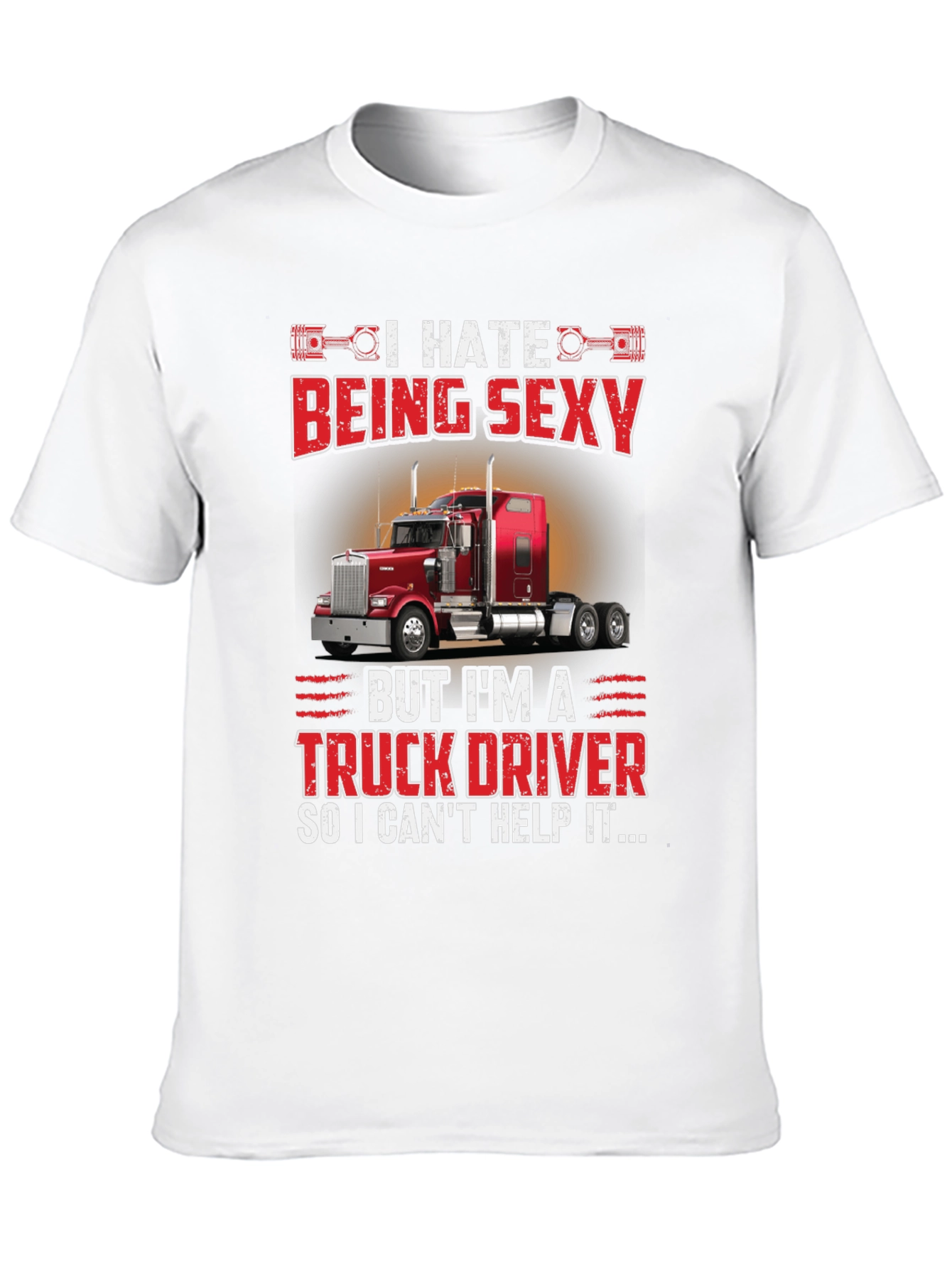 I Hate Being Sexy Truck Driver T-Shirt