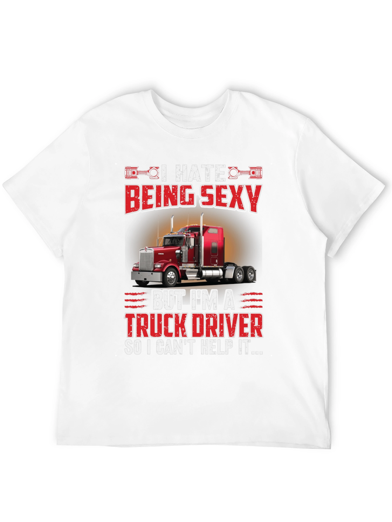 I Hate Being Sexy Truck Driver T-Shirt