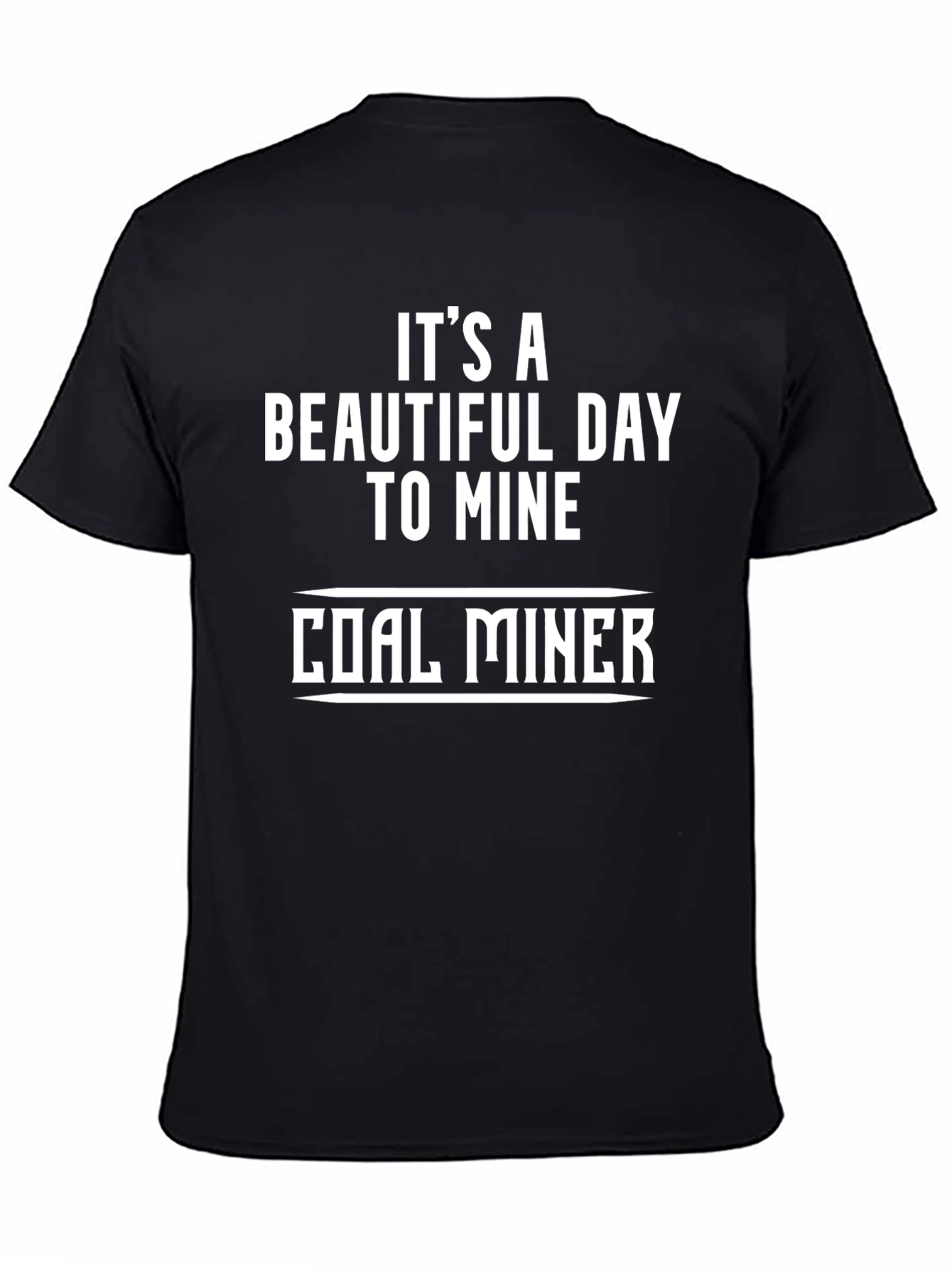 Coal Miner T-Shirt - Its a Beautiful Day