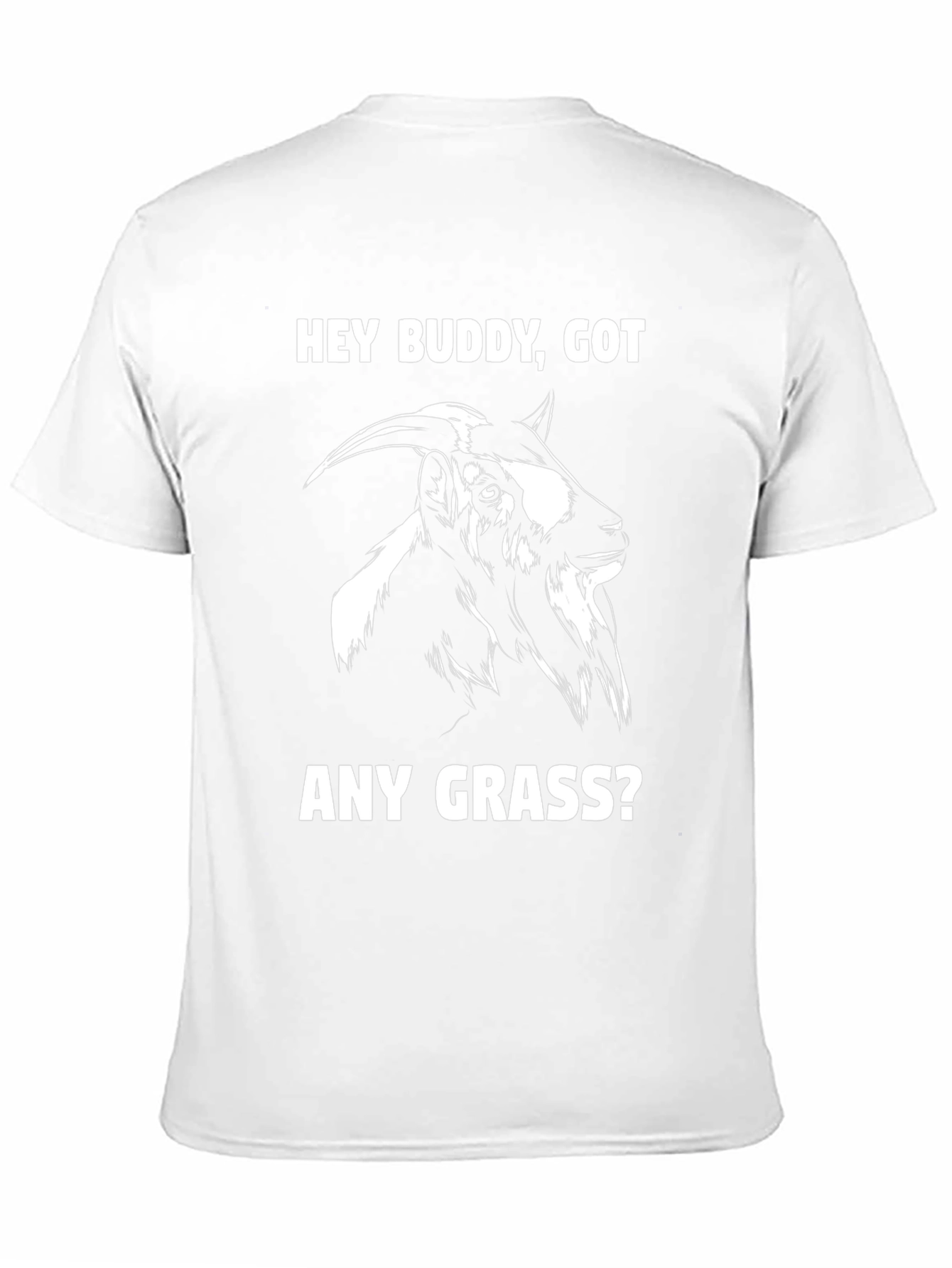 Funny Goat T-Shirt - Hey Buddy Got Any Grass?