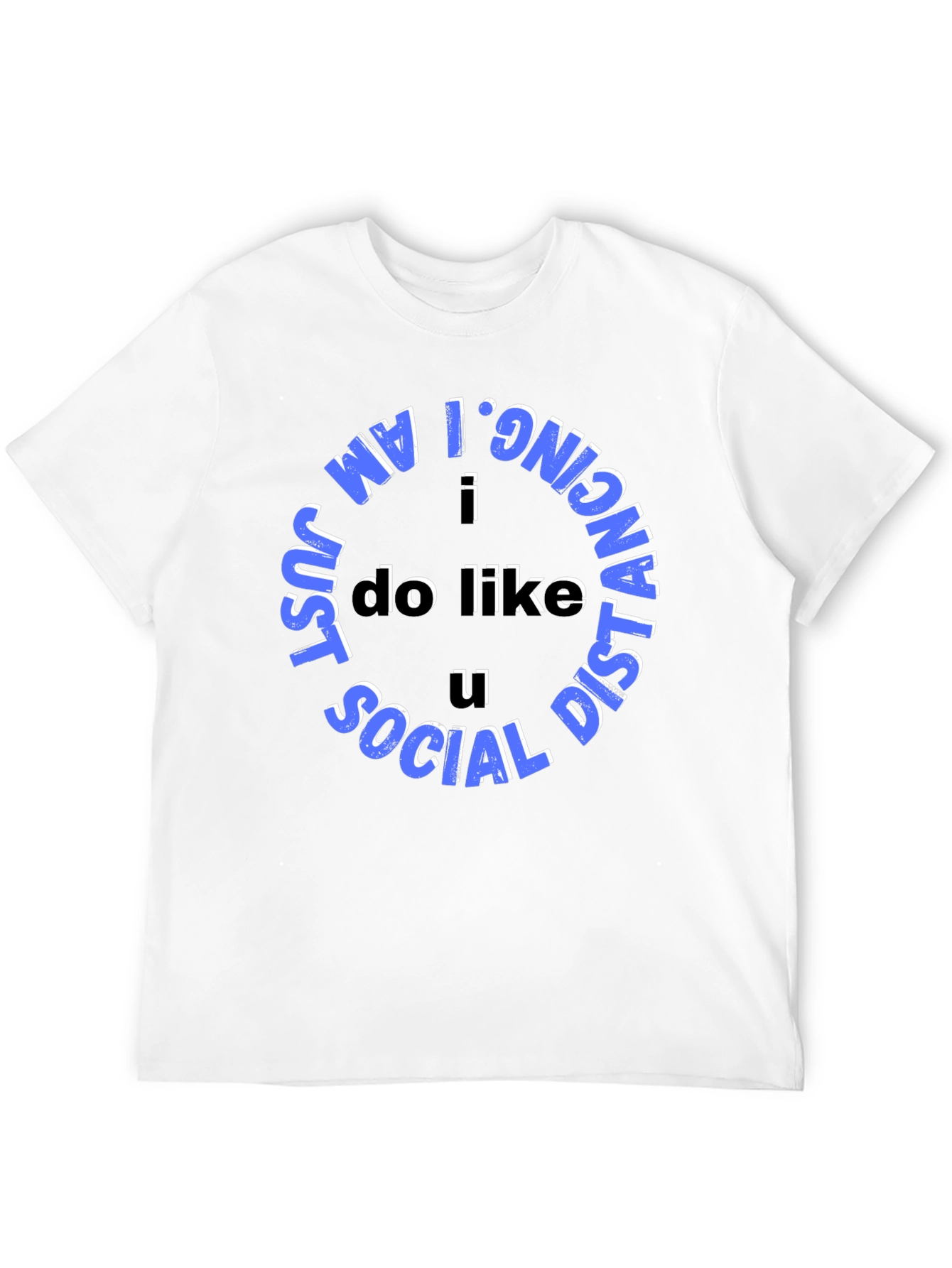 Social Distancing Tee - I Do Like U