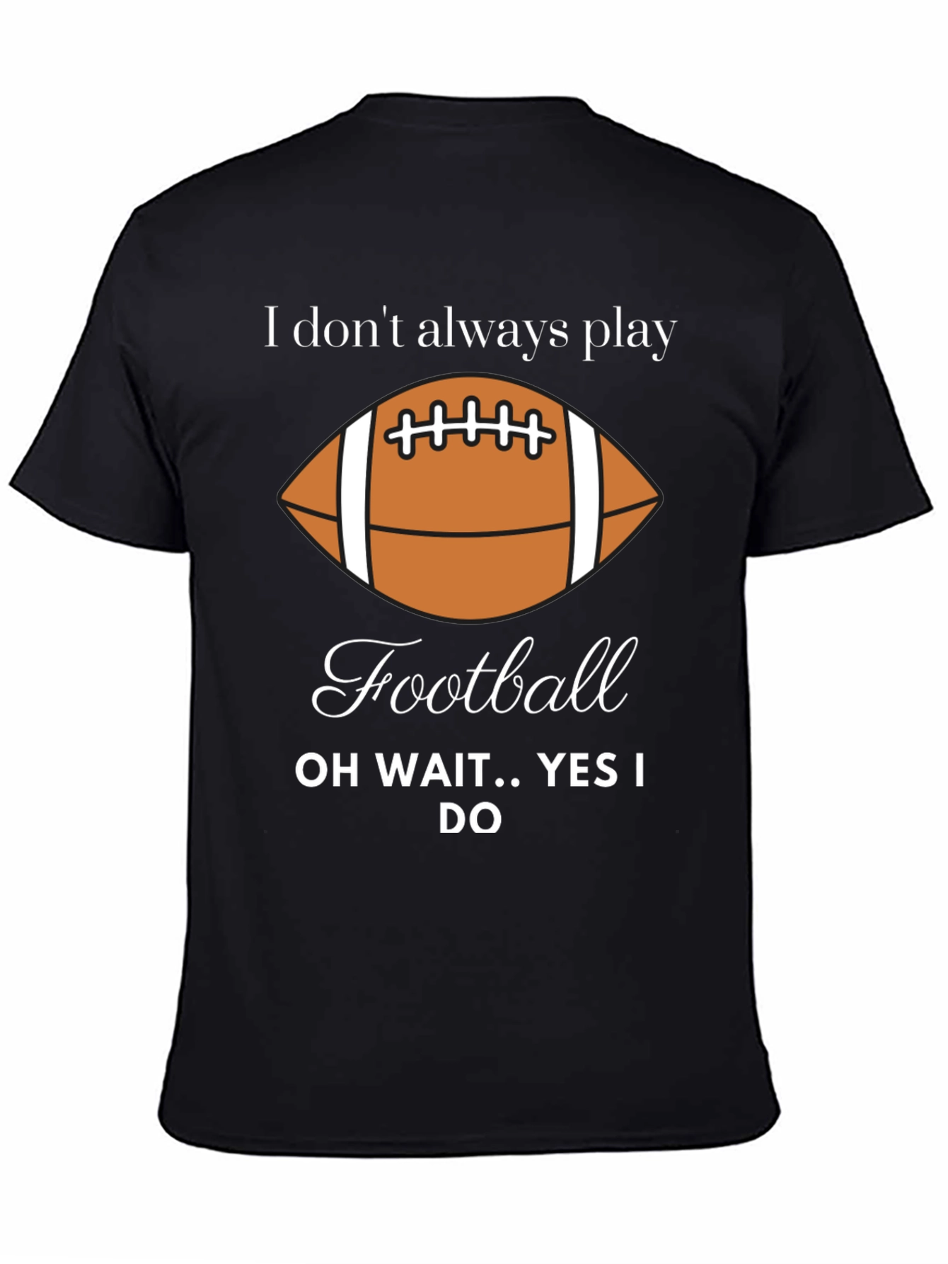 Funny Football Player T-Shirt - I Dont Always Play