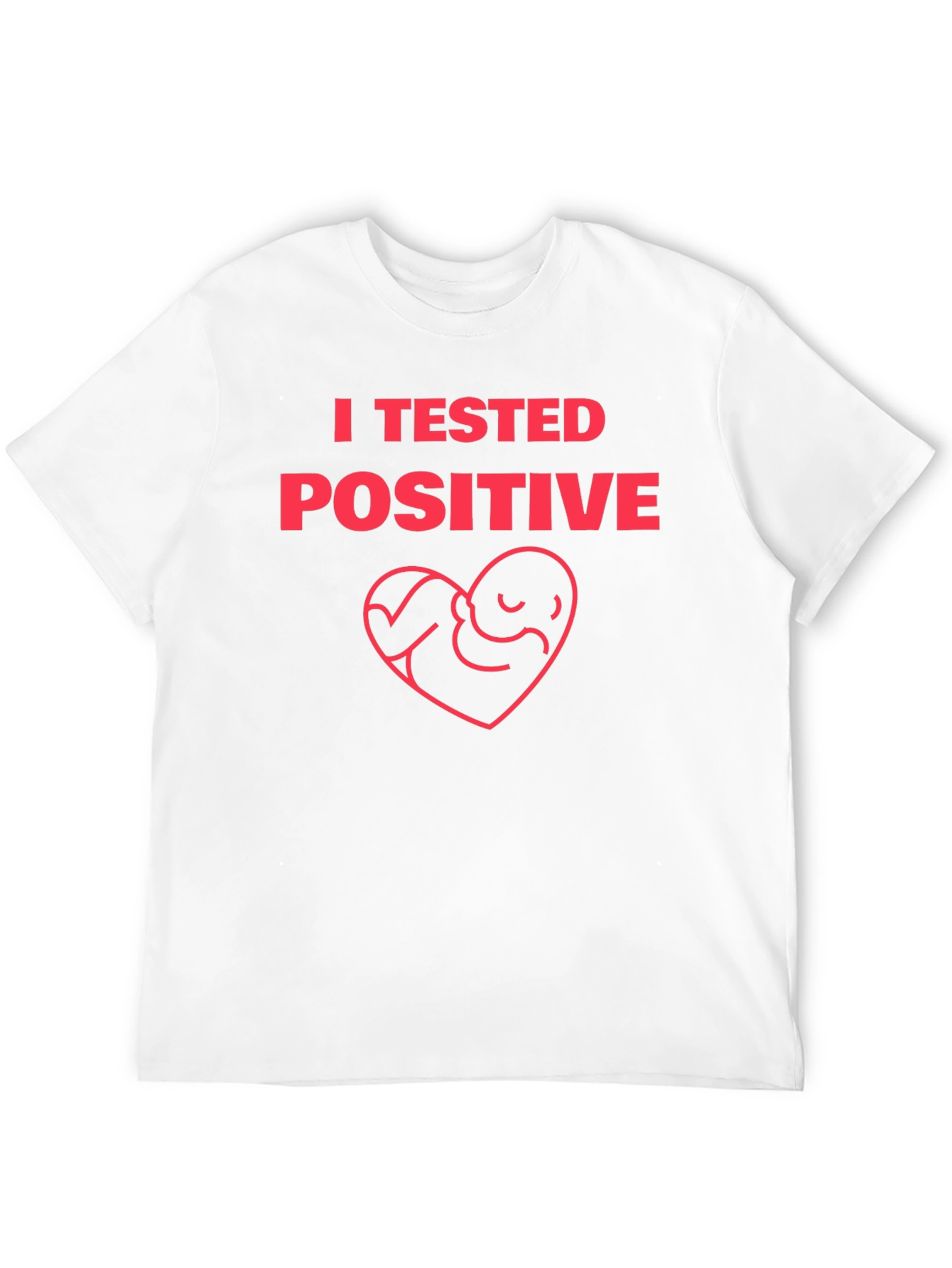 I Tested Positive Pregnancy Announcement T-Shirt