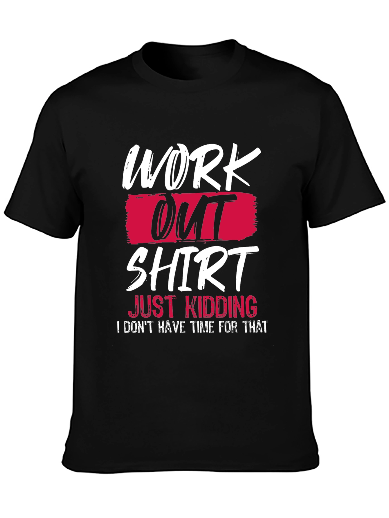 Funny Workout T-Shirt - Just Kidding Slogan Tee
