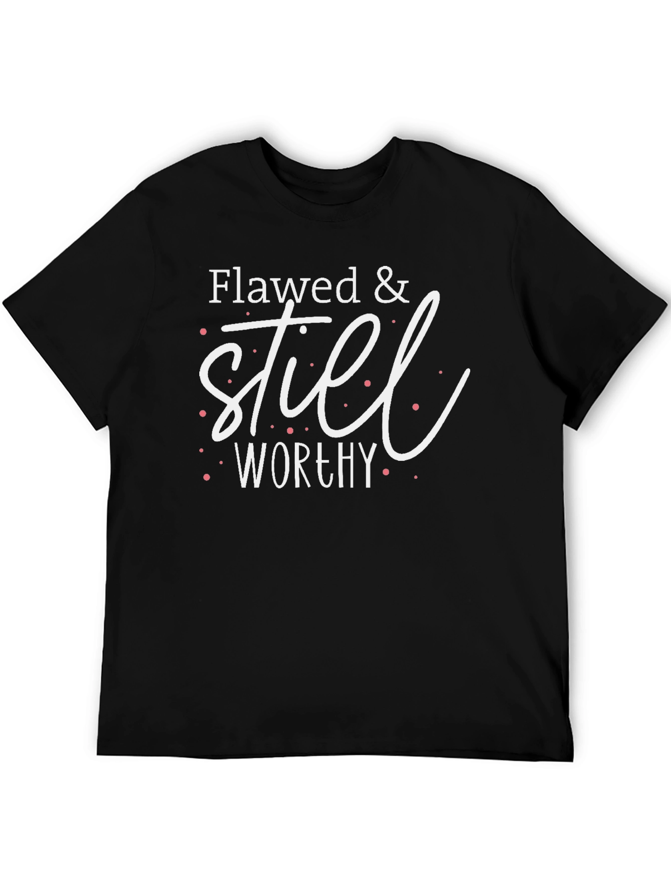 Flawed & Still Worthy Graphic T-Shirt