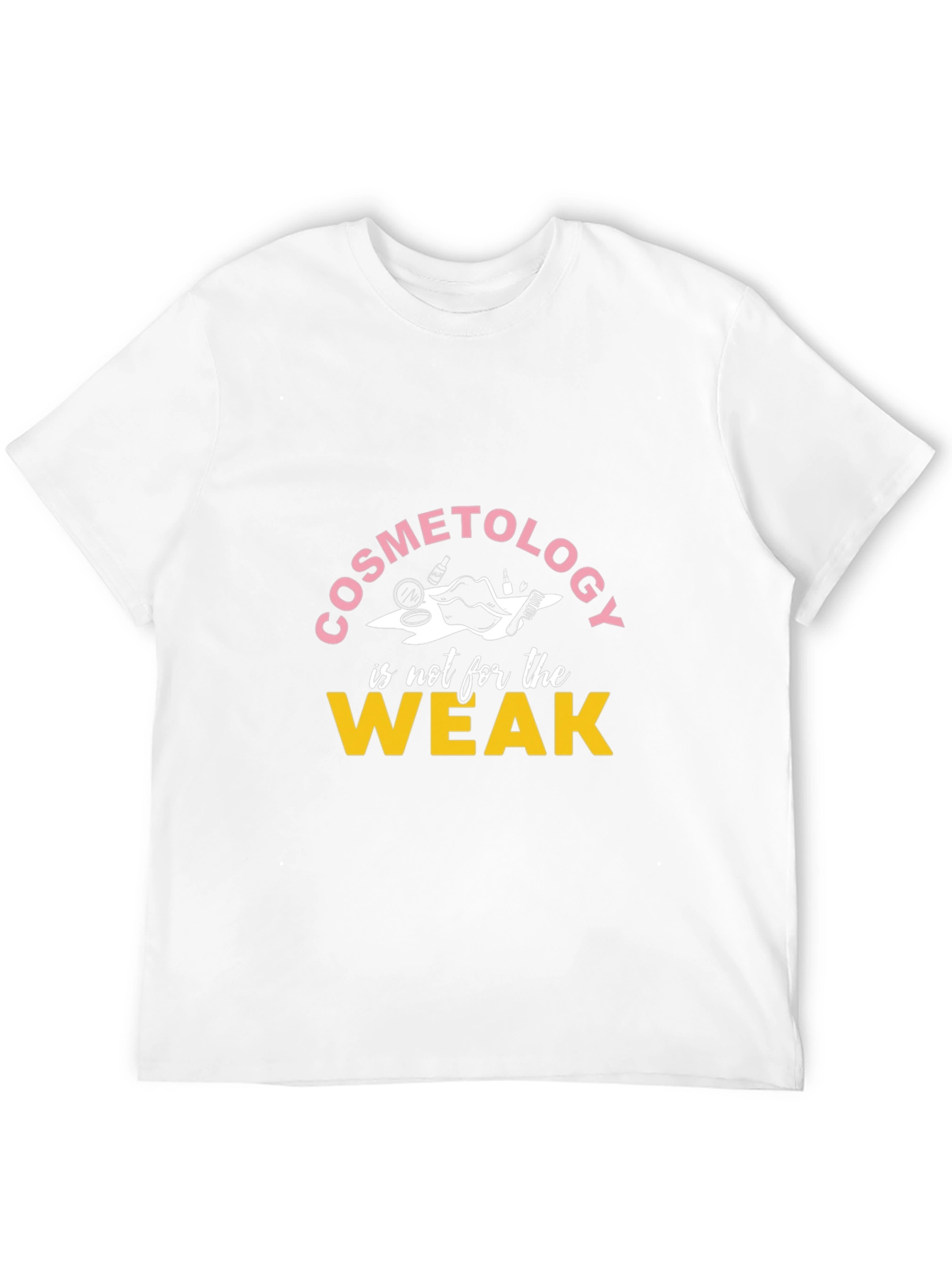 Cosmetology is not for the Weak T-Shirt