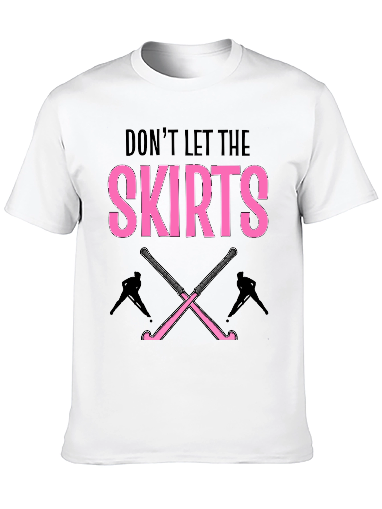 Dont Let The Skirts Hockey T-Shirt