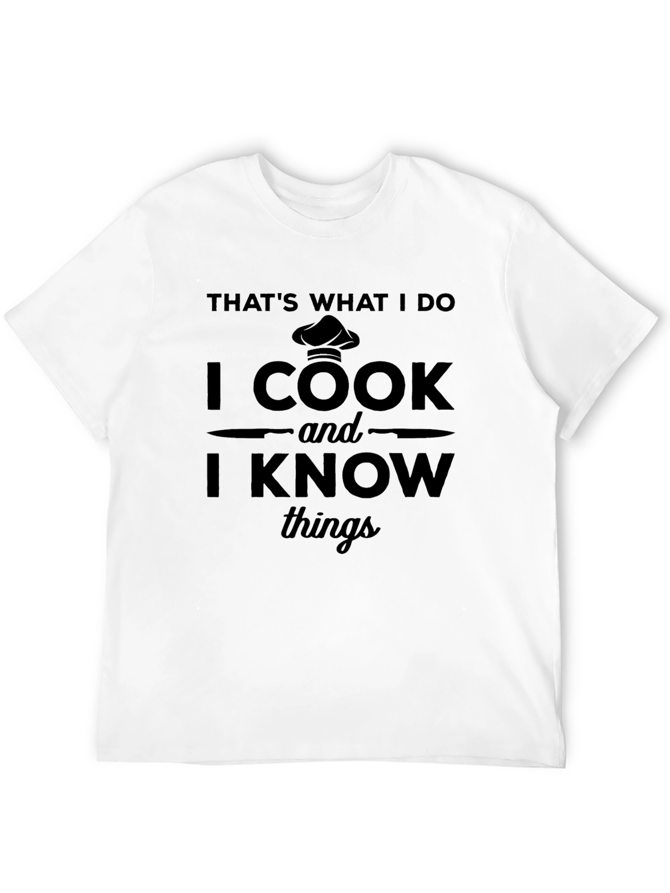 I Cook and I Know Things T-Shirt