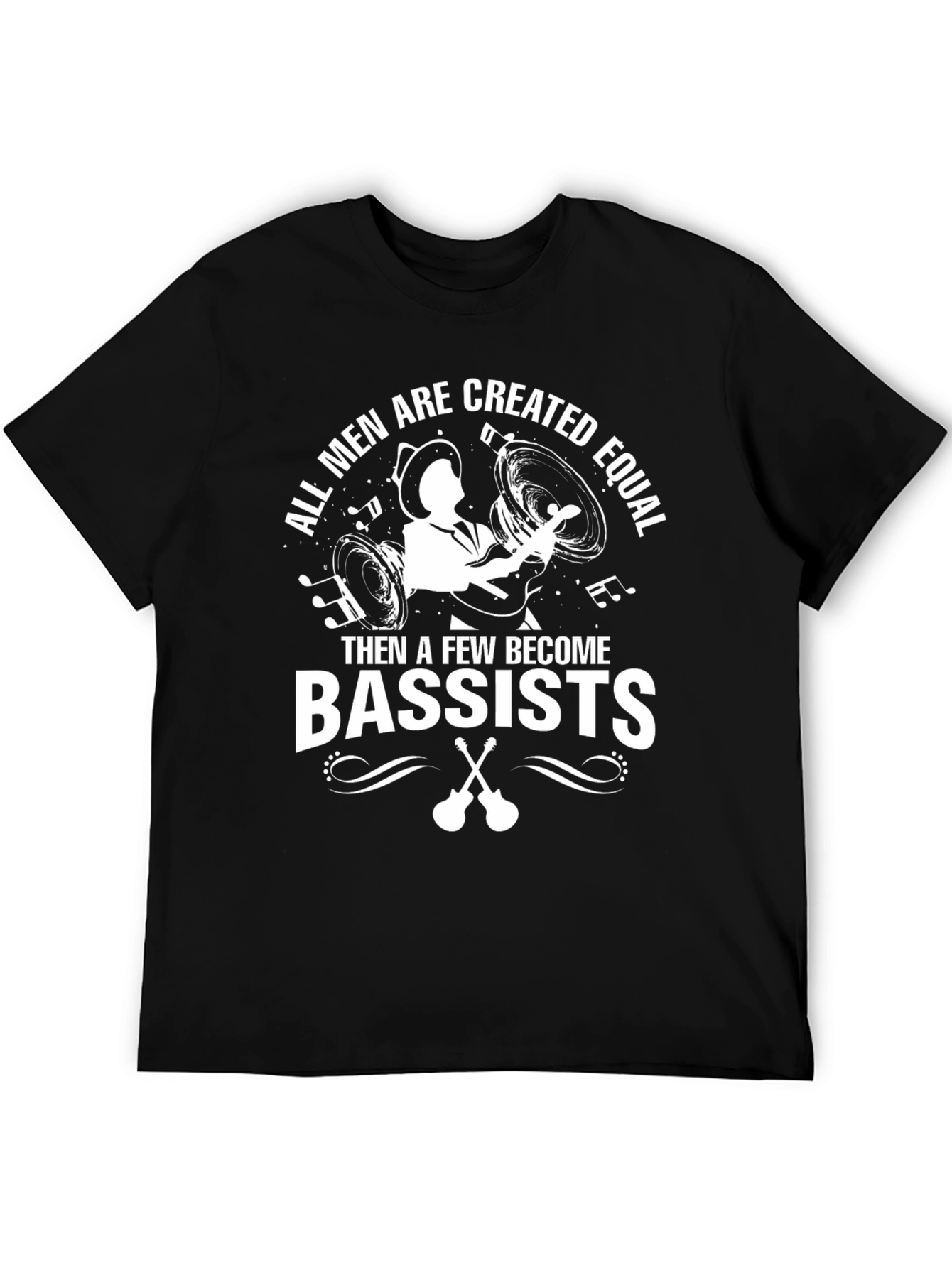 Bassist T-Shirt: All Men Are Created Equal