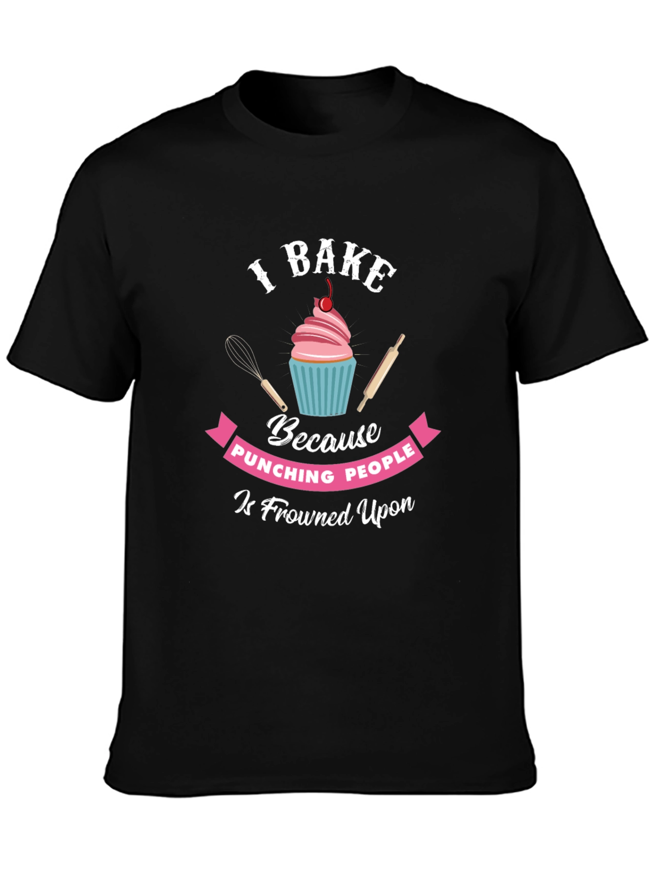 I Bake Because Punching People Is Frowned Upon T-Shirt