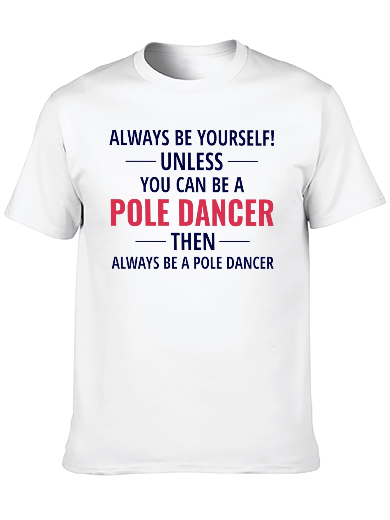 Pole Dancer Graphic T-Shirt - Always Be Yourself