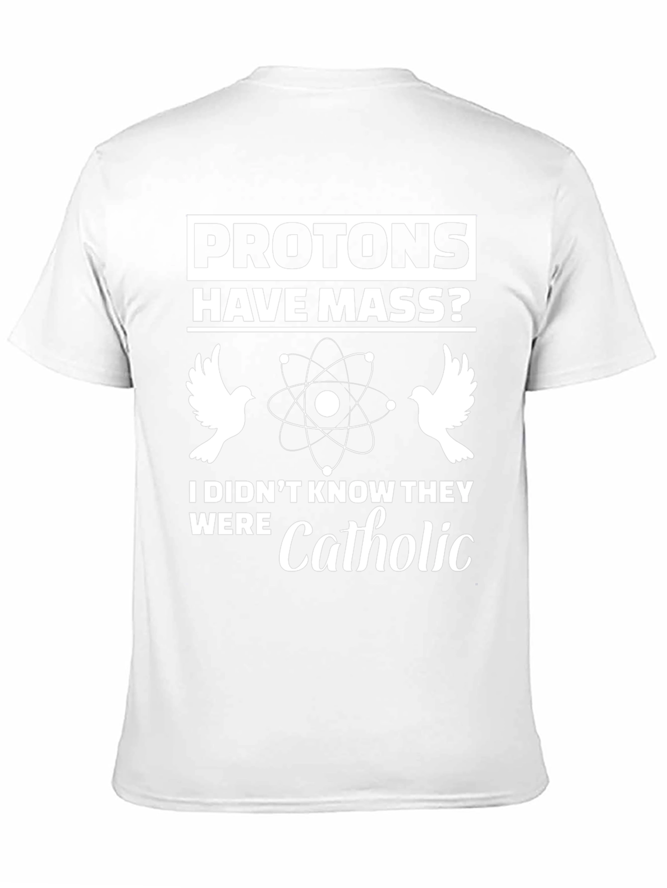 Protons Have Mass? Funny Science T-Shirt